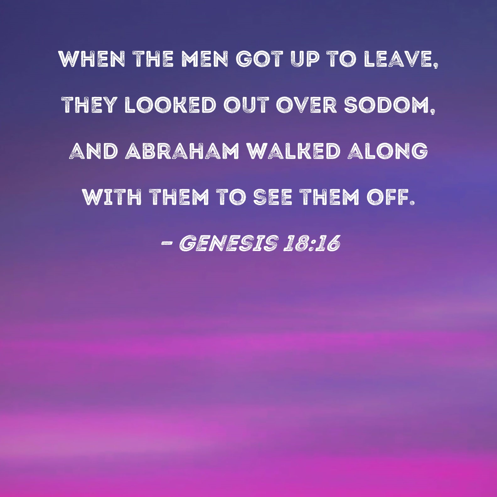 Genesis 18 16 When The Men Got Up To Leave They Looked Out Over Sodom 