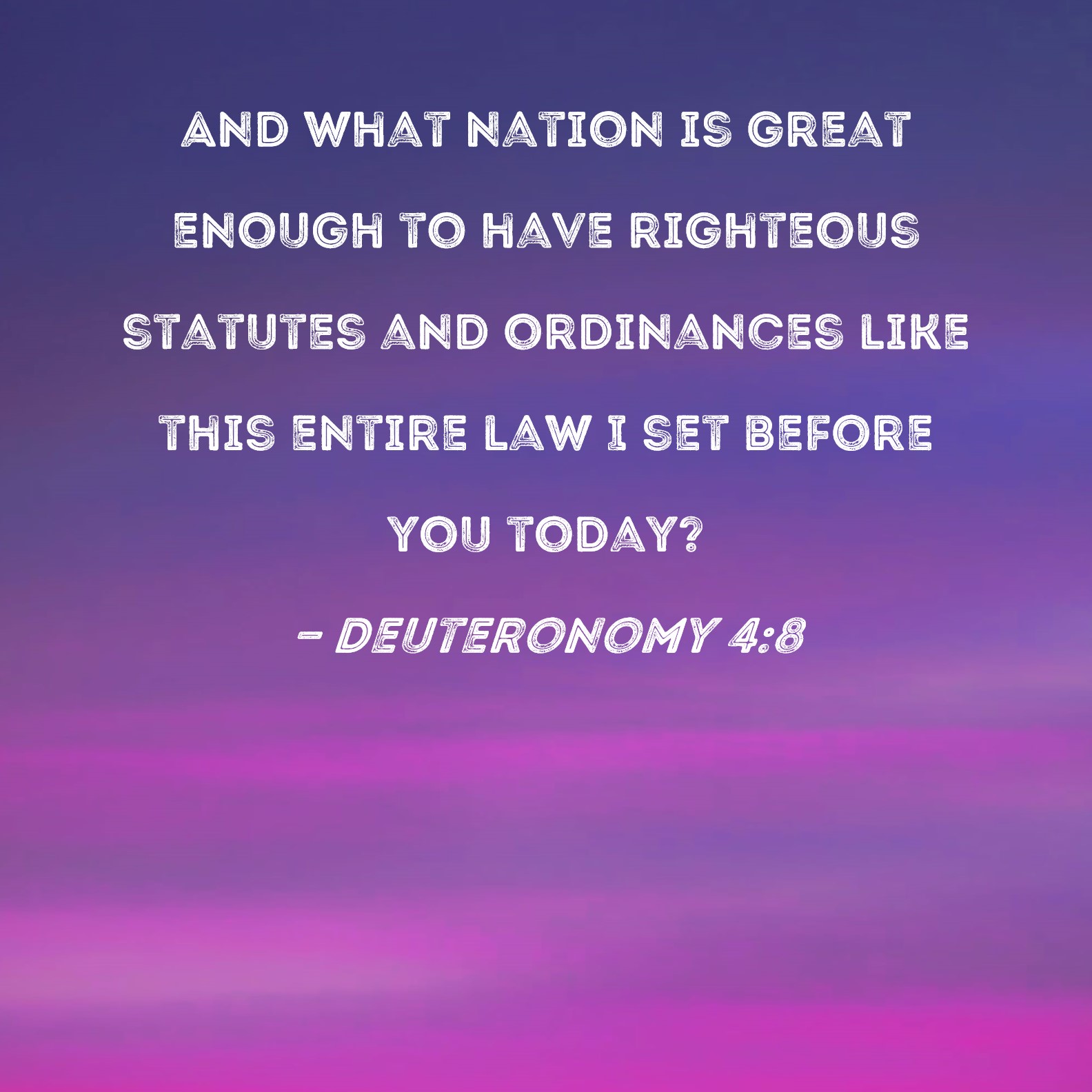 Deuteronomy 4 8 And What Nation Is Great Enough To Have Righteous 