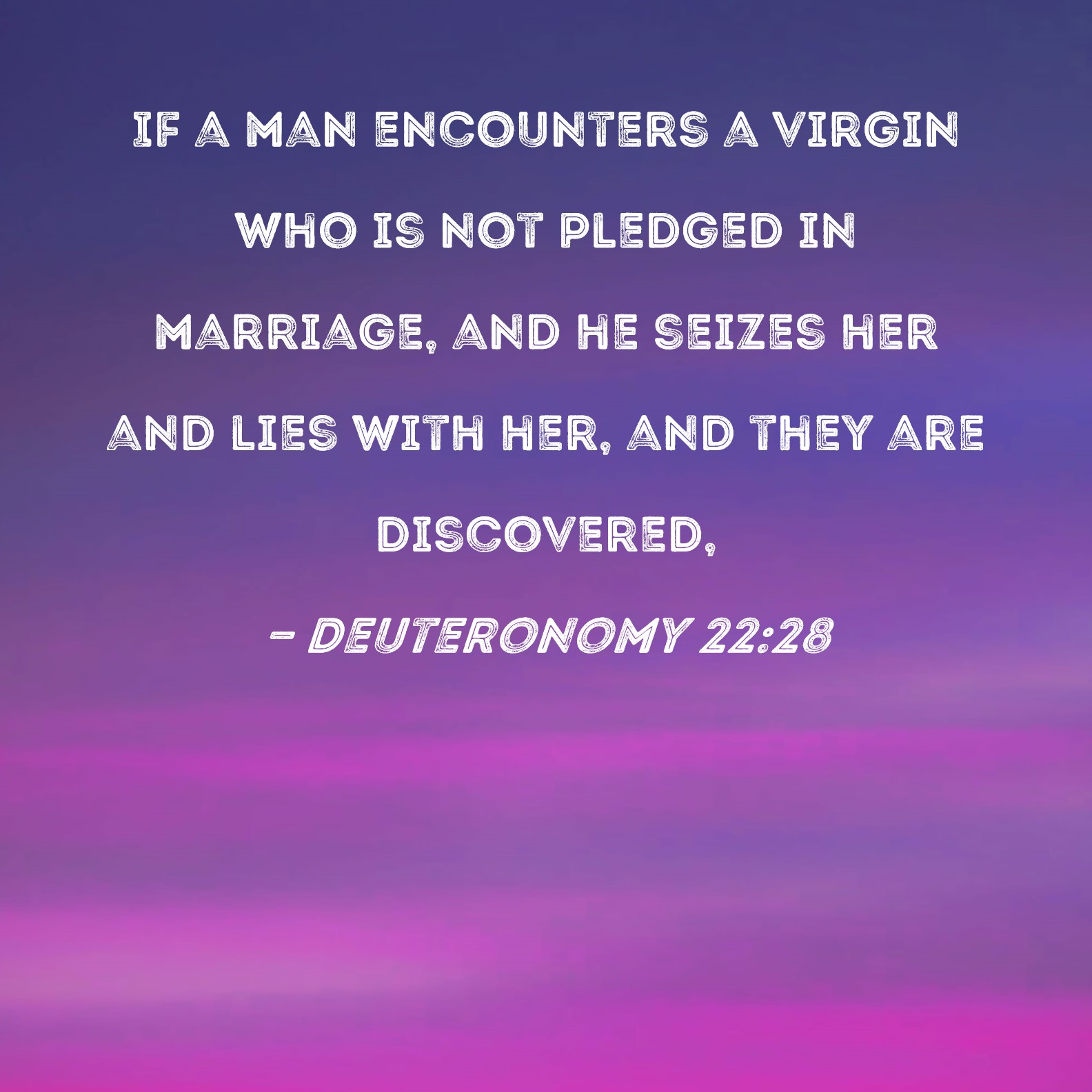 Deuteronomy 2228 If a man encounters a virgin who is not pledged in marriage, and he seizes her and lies with her, and they are discovered, pic