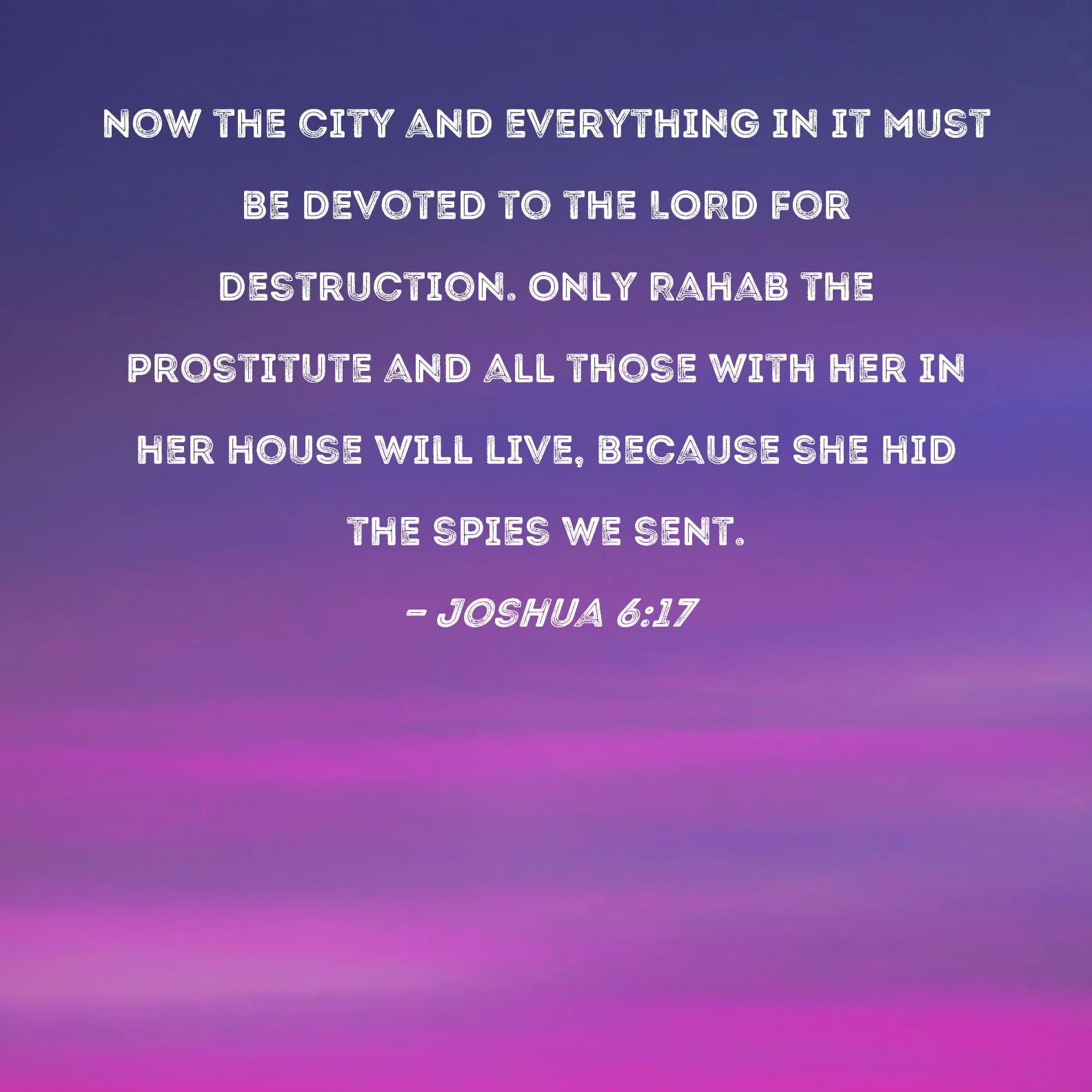 Joshua 6 17 Now The City And Everything In It Must Be Devoted To The 