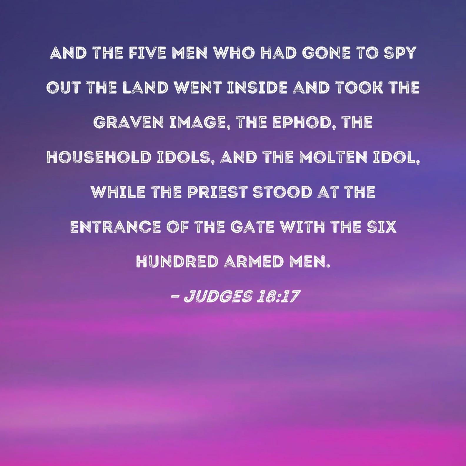 Judges 18 17 And The Five Men Who Had Gone To Spy Out The Land Went 