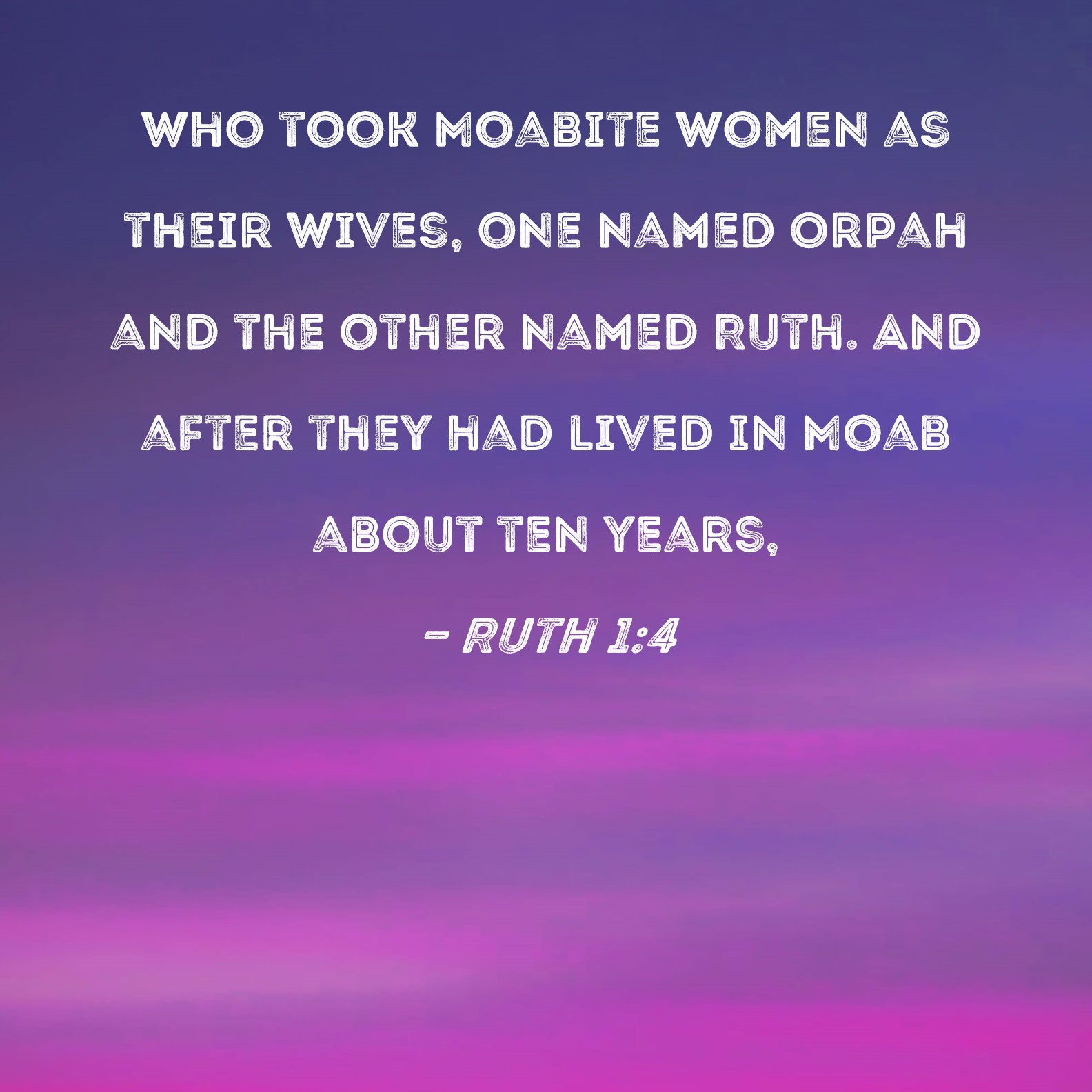 Ruth 1:4 who took Moabite women as their wives, one named Orpah and the ...
