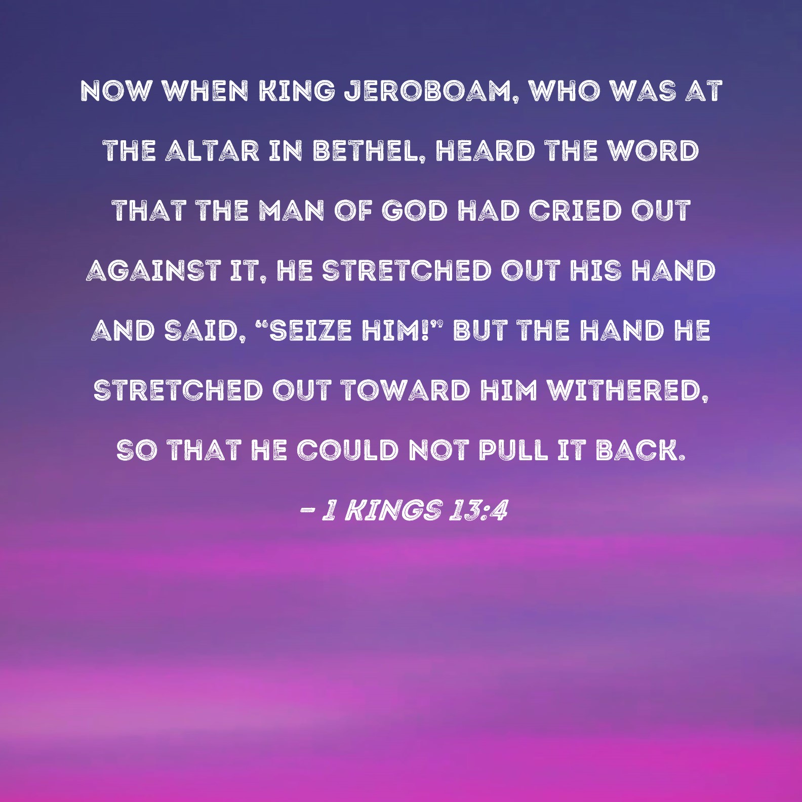 1 Kings 13 4 Now When King Jeroboam Who Was At The Altar In Bethel