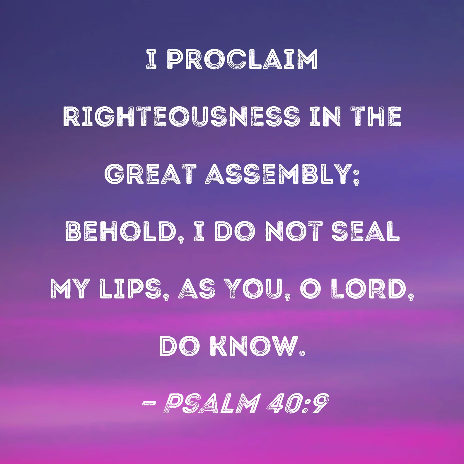 Psalm 40 9 I Proclaim Righteousness In The Great Assembly Behold I Do