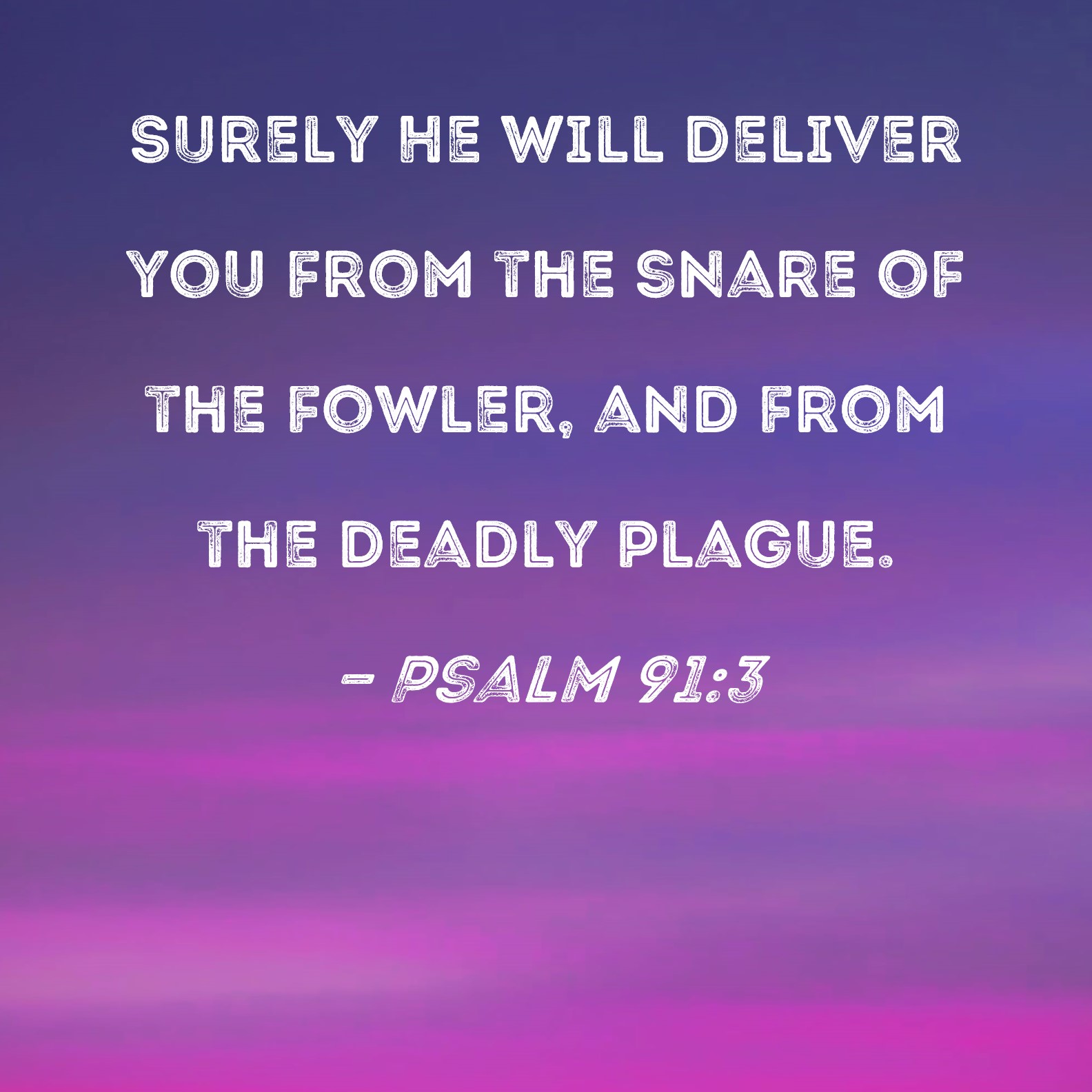 Psalm 91 3 Surely He Will Deliver You From The Snare Of The Fowler And 