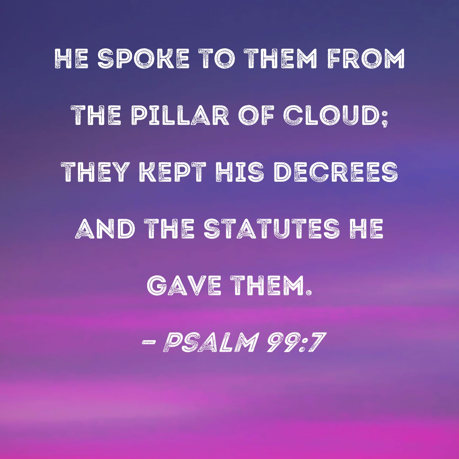 Psalm 99 7 He Spoke To Them From The Pillar Of Cloud They Kept His 