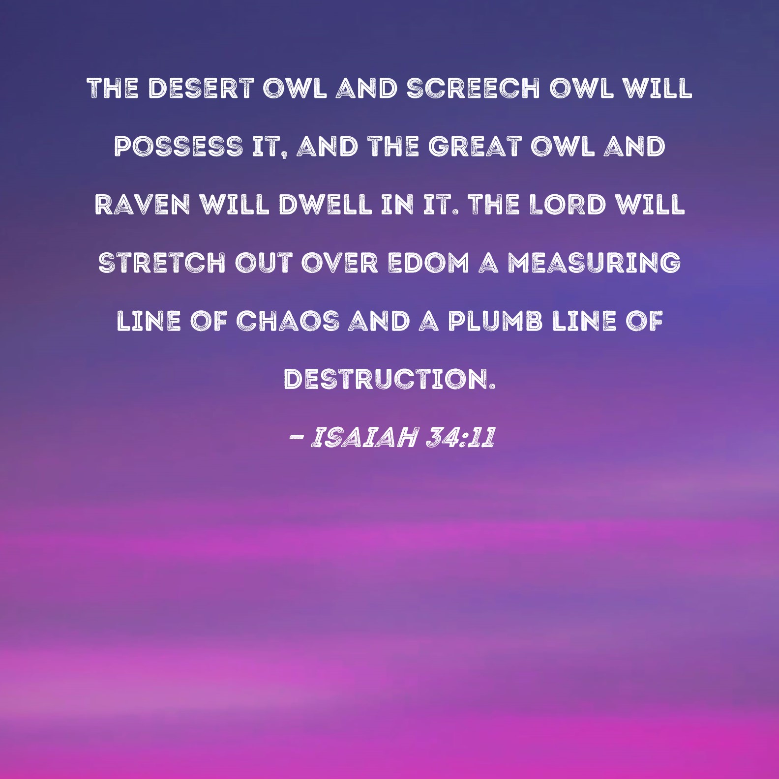 Isaiah 34 11 The Desert Owl And Screech Owl Will Possess It And The 