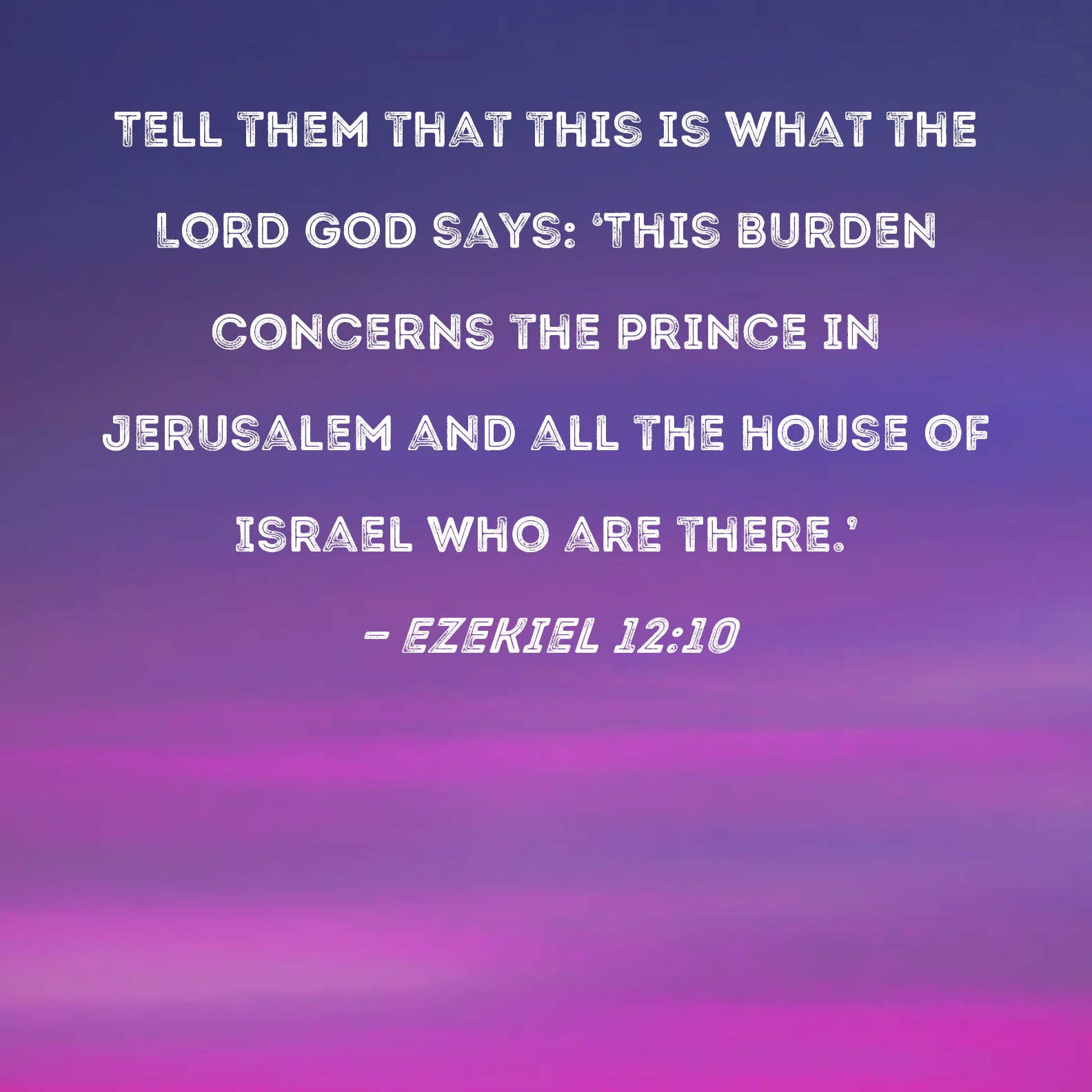 Ezekiel 12 10 Tell Them That This Is What The Lord GOD Says This 