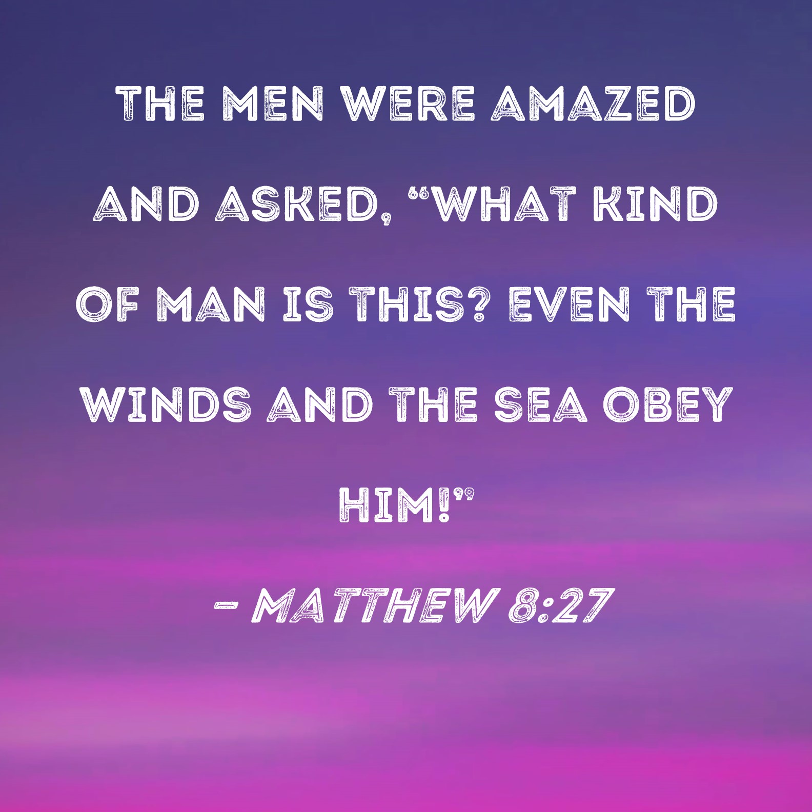 Matthew 8 27 The Men Were Amazed And Asked What Kind Of Man Is This 