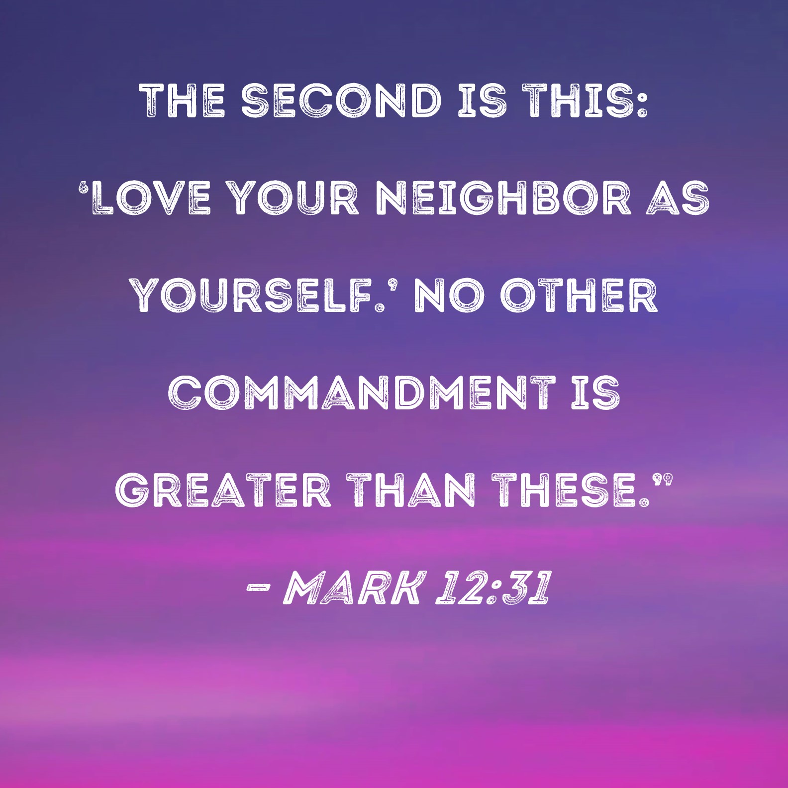 Mark 12 31 The Second Is This Love Your Neighbor As Yourself No 