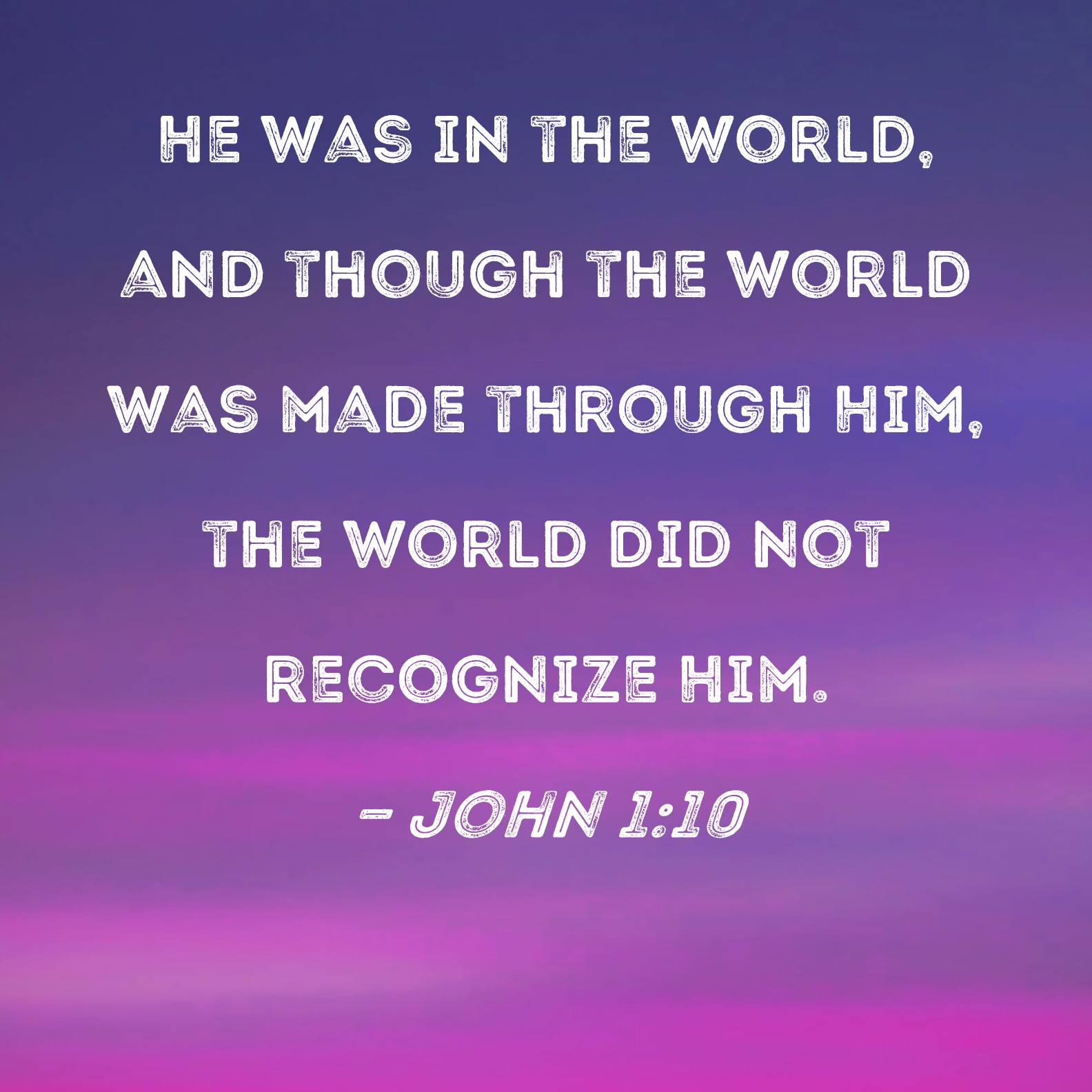 John 1 10 He Was In The World And Though The World Was Made Through 