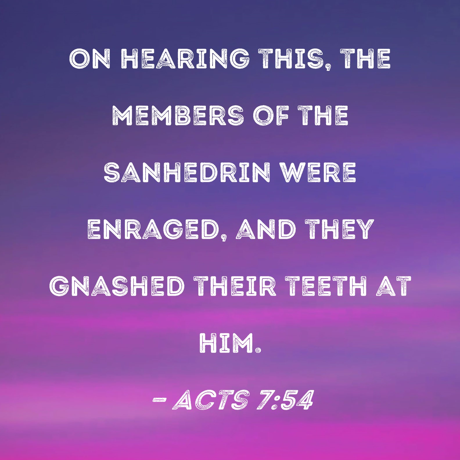 Acts 7 54 On Hearing This The Members Of The Sanhedrin Were Enraged 