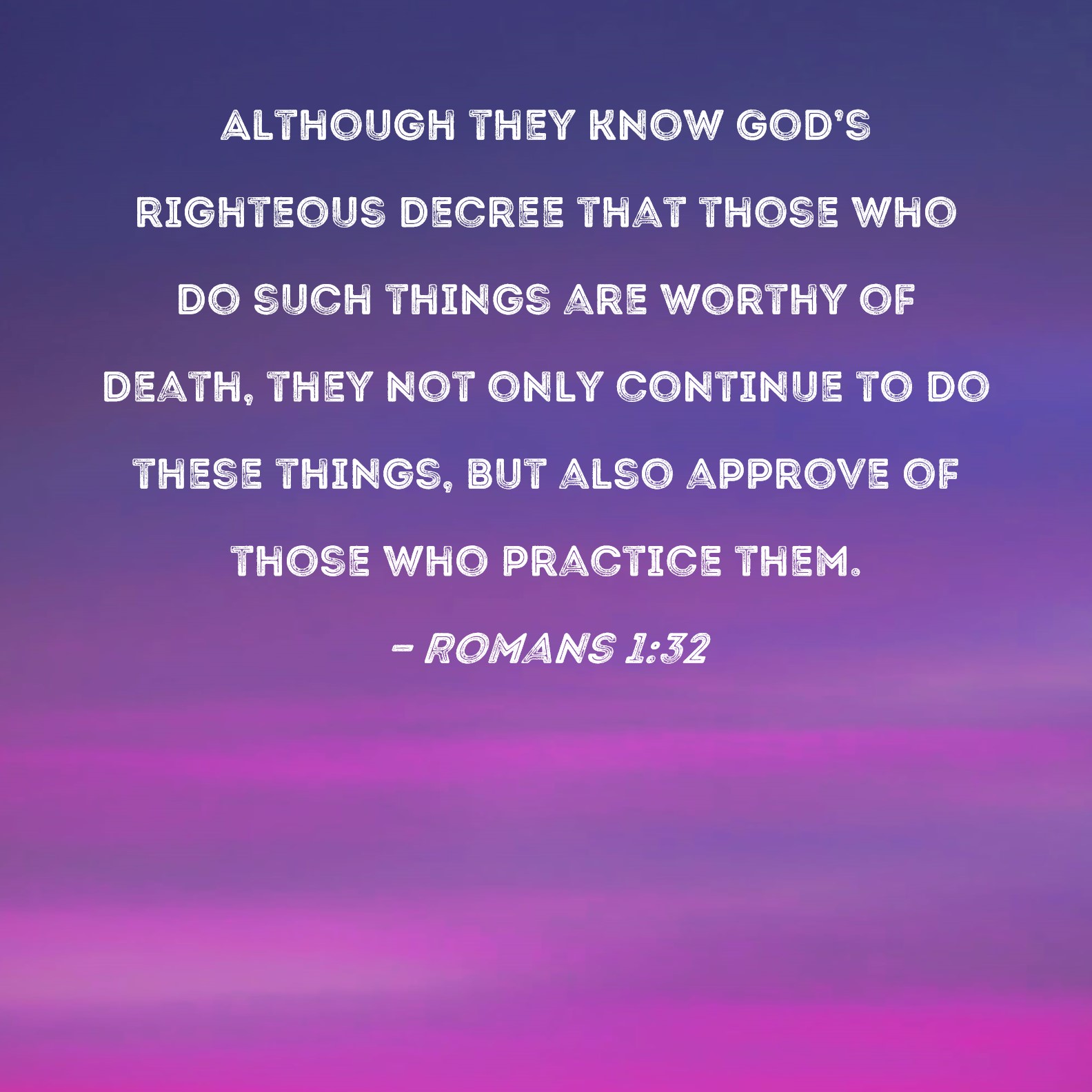 Romans 1 32 Although They Know God s Righteous Decree That Those Who Do 