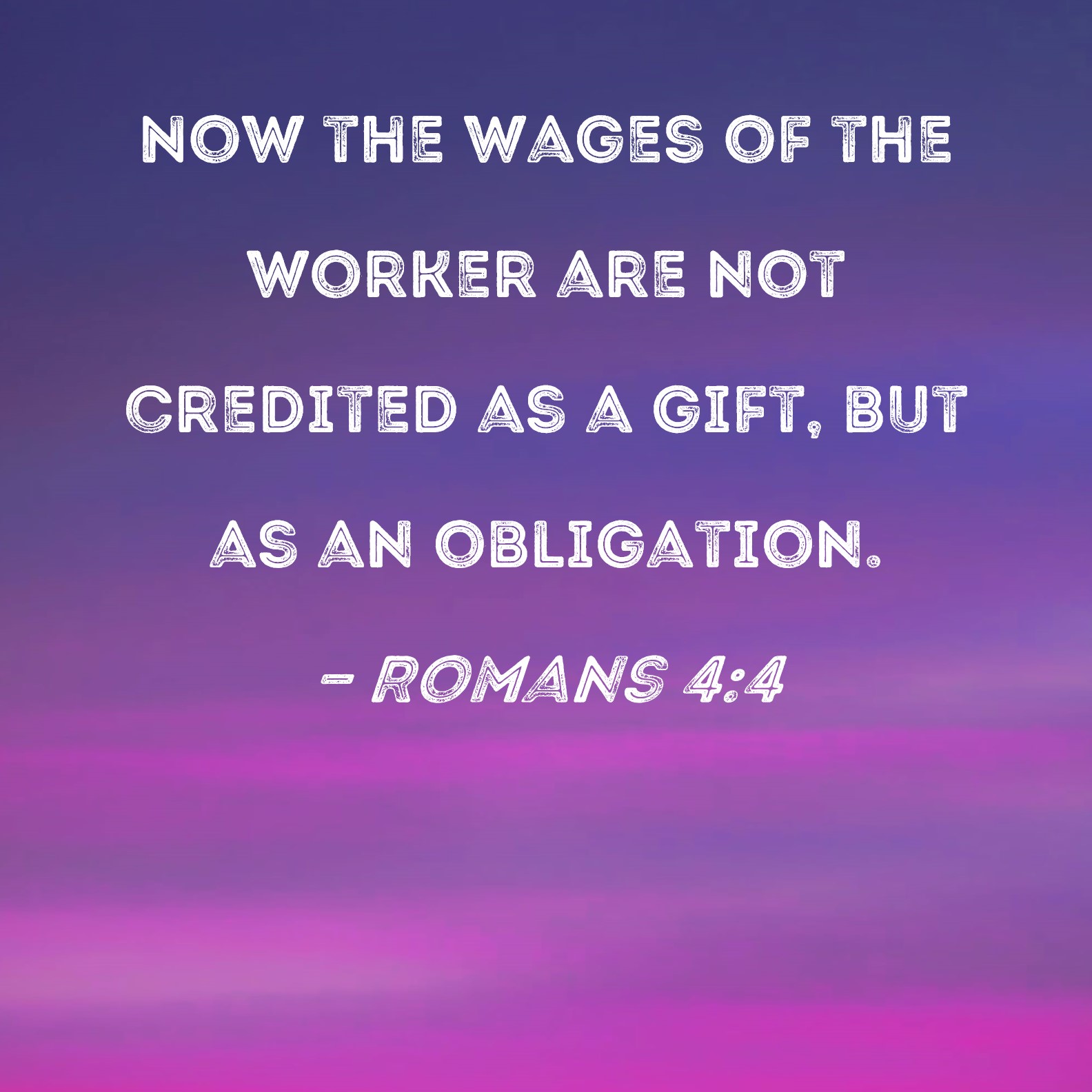 Romans 4 4 Now The Wages Of The Worker Are Not Credited As A Gift But 