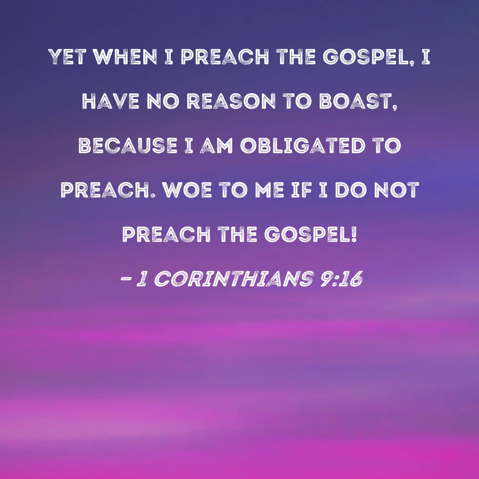 1 Corinthians 9 16 Yet When I Preach The Gospel I Have No Reason To 