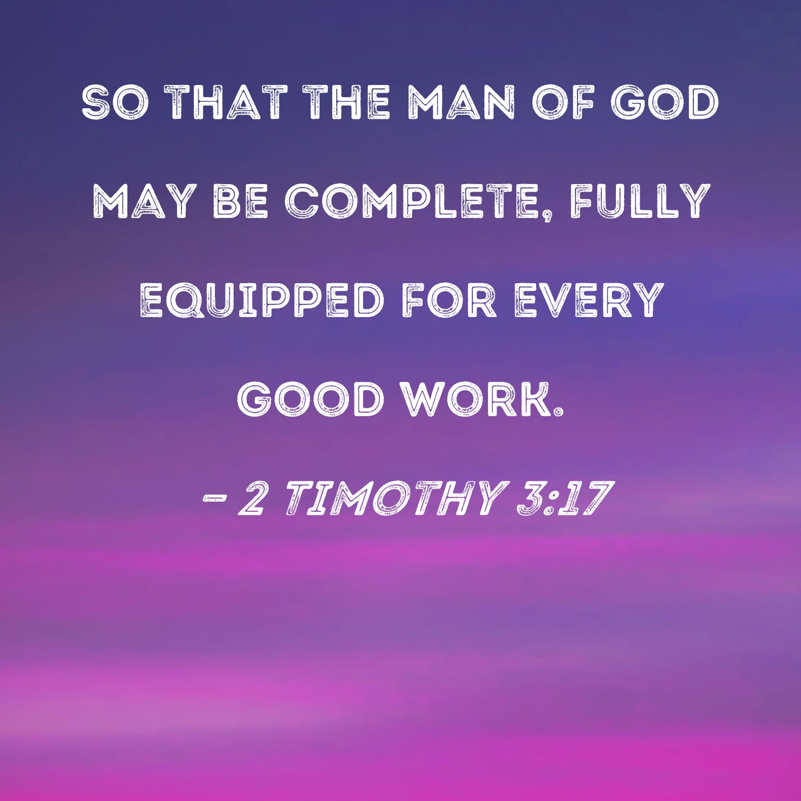 2 Timothy 3 17 So That The Man Of God May Be Complete Fully Equipped 