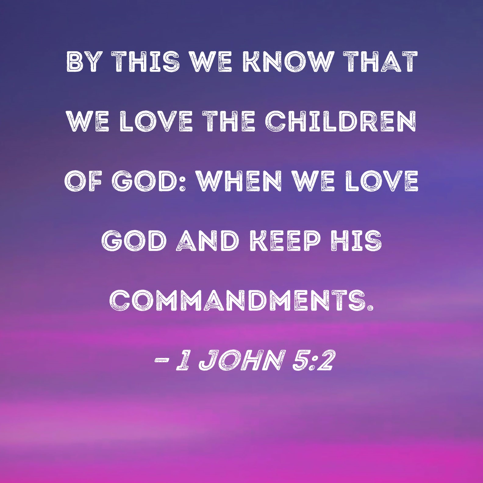 1 John 52 By This We Know That We Love The Children Of God When We