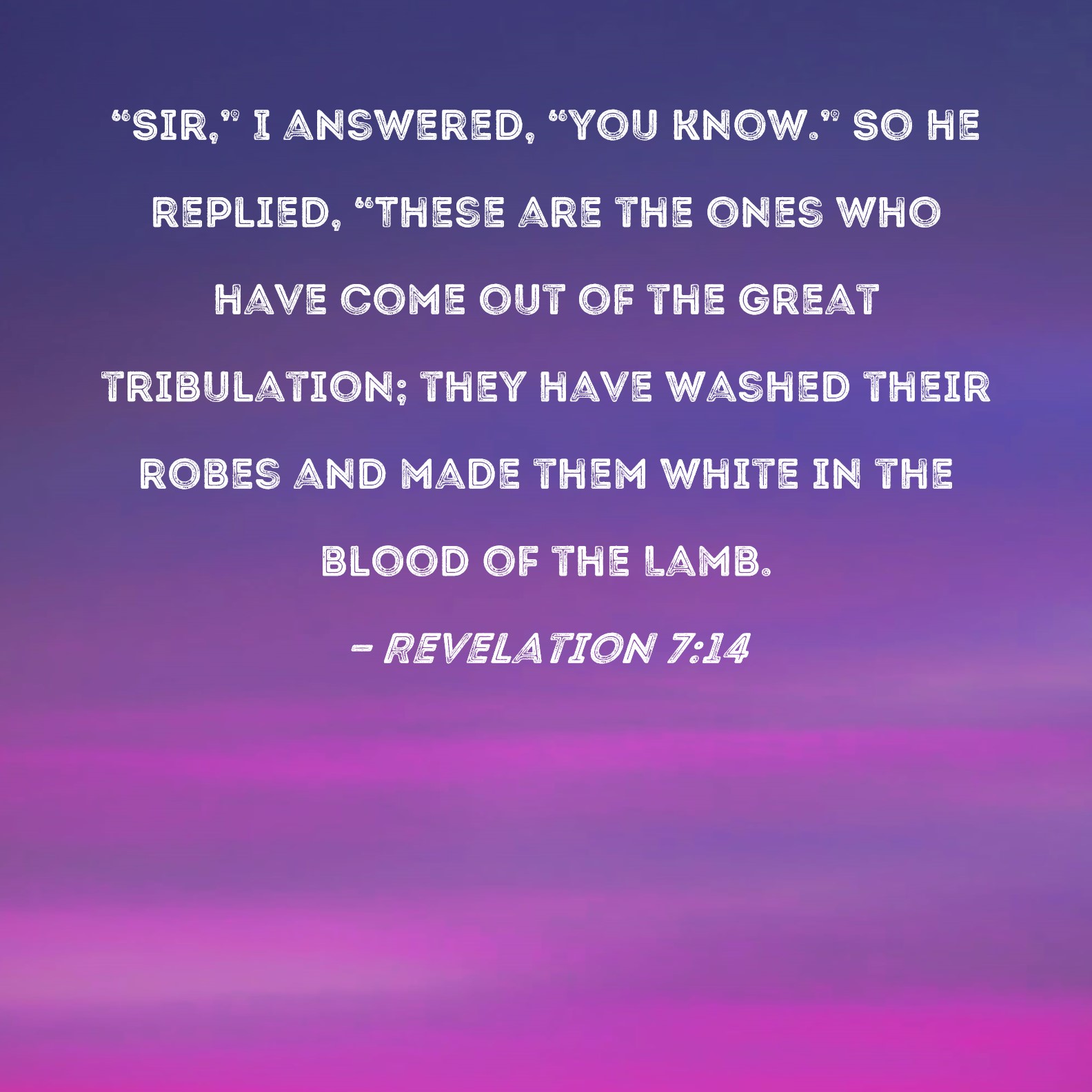 Revelation 7 14 Sir I Answered you Know So He Replied These 