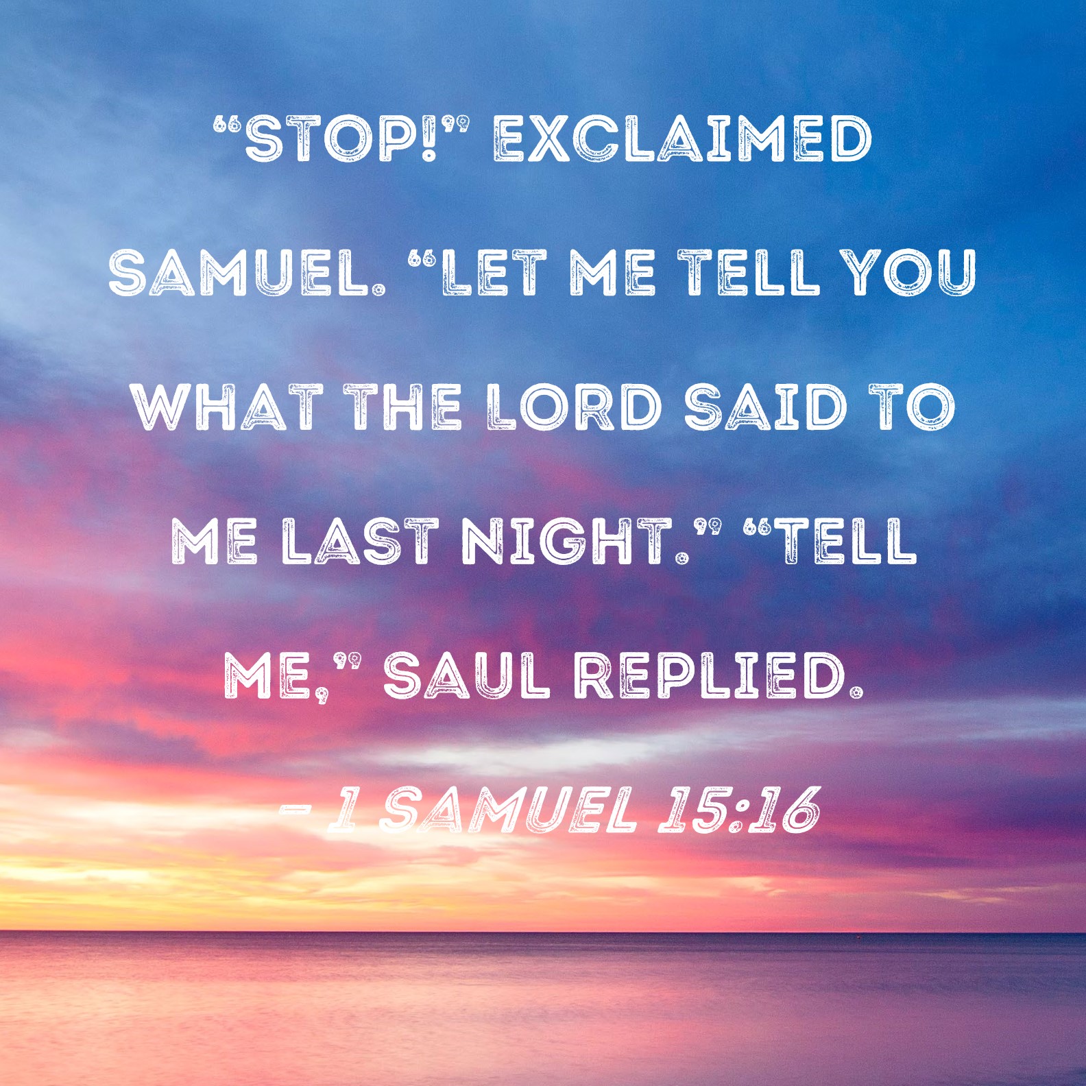 1 Samuel 15 16 Stop Exclaimed Samuel Let Me Tell You What The LORD 