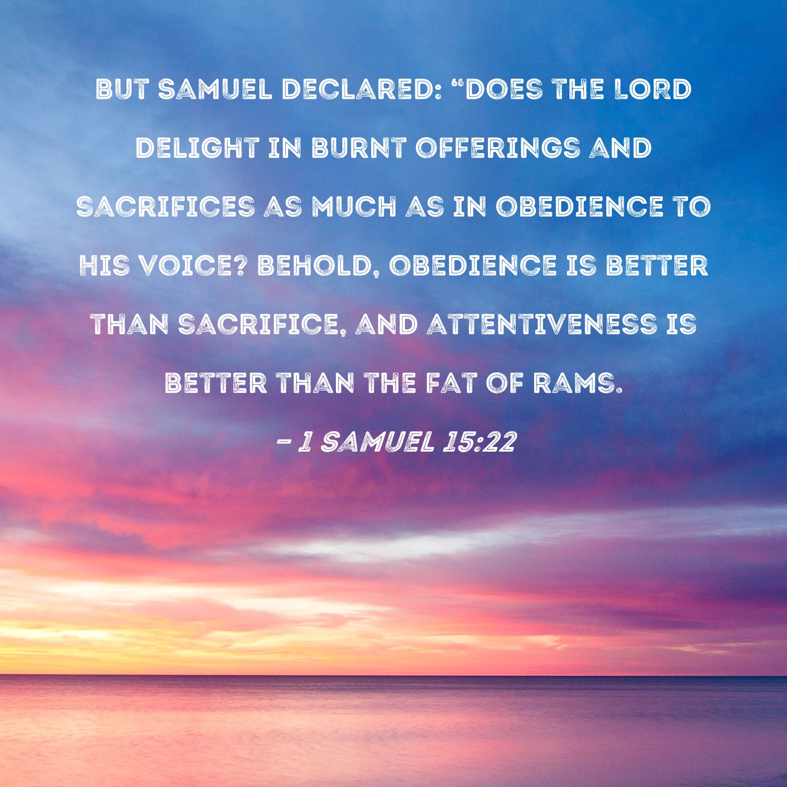 1 Samuel 15 22 But Samuel Declared Does The LORD Delight In Burnt 