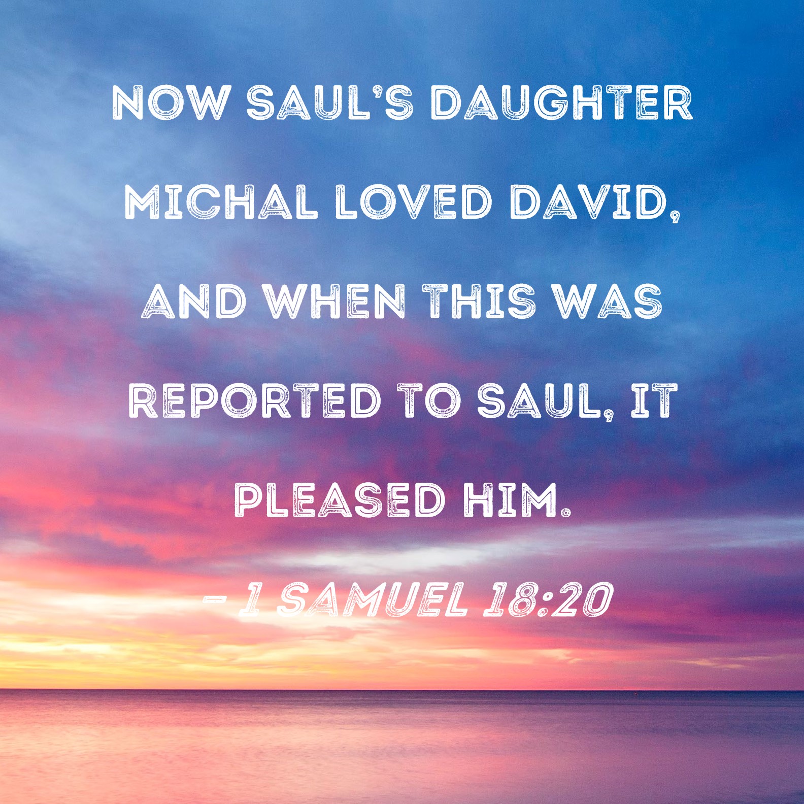 1 Samuel 18 20 Now Saul s Daughter Michal Loved David And When This 