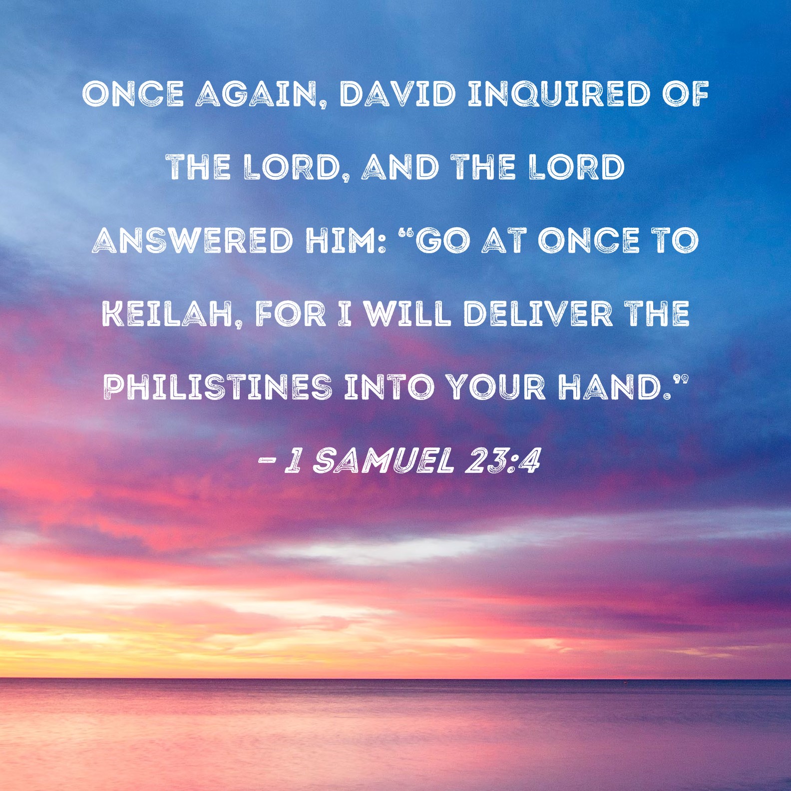 1 Samuel 23:4 Once again, David inquired of the LORD, and the LORD ...