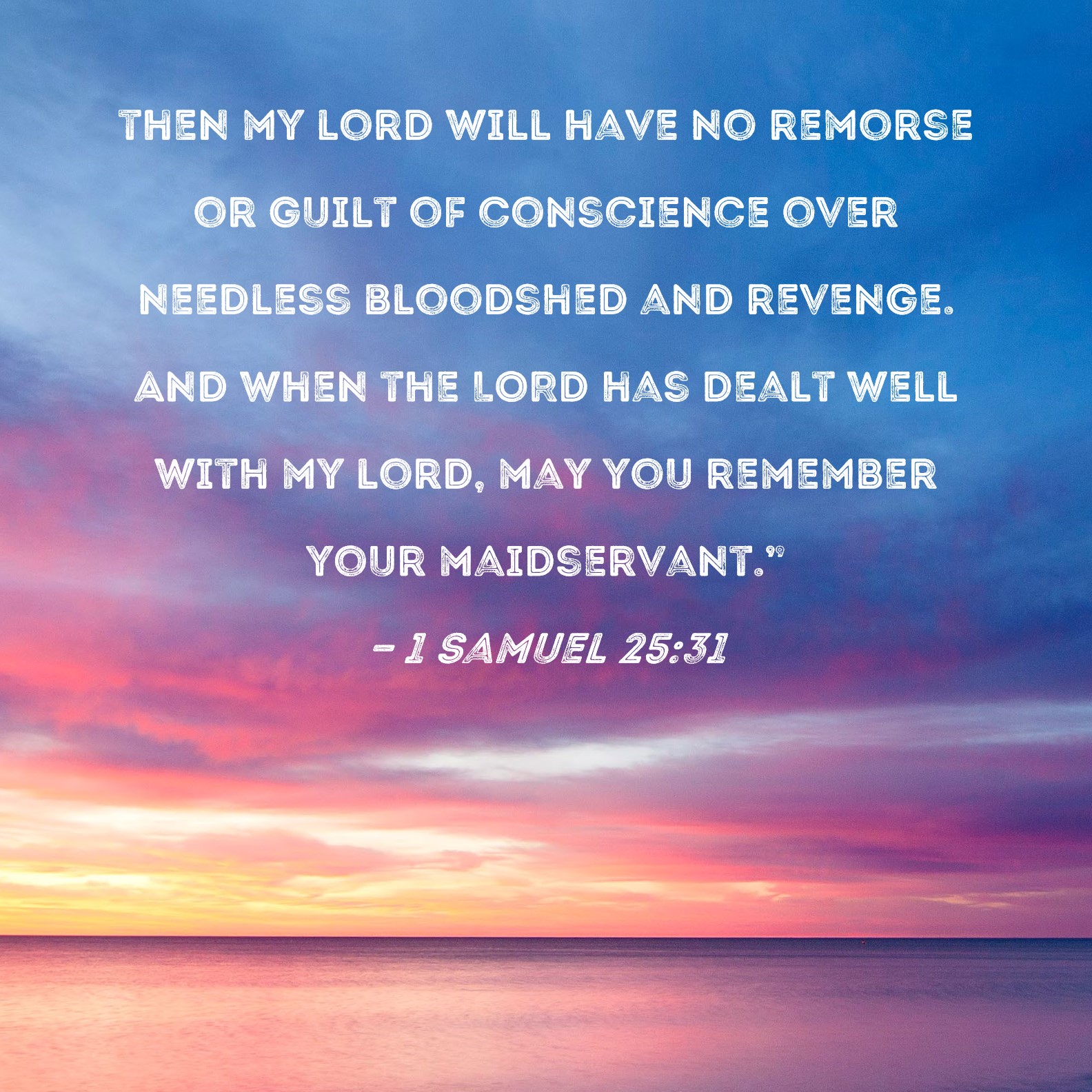 1 Samuel 25:31 then my lord will have no remorse or guilt of conscience ...
