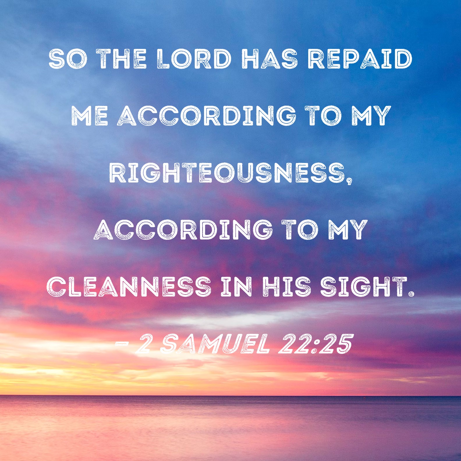 2 Samuel 22 25 So The LORD Has Repaid Me According To My Righteousness 