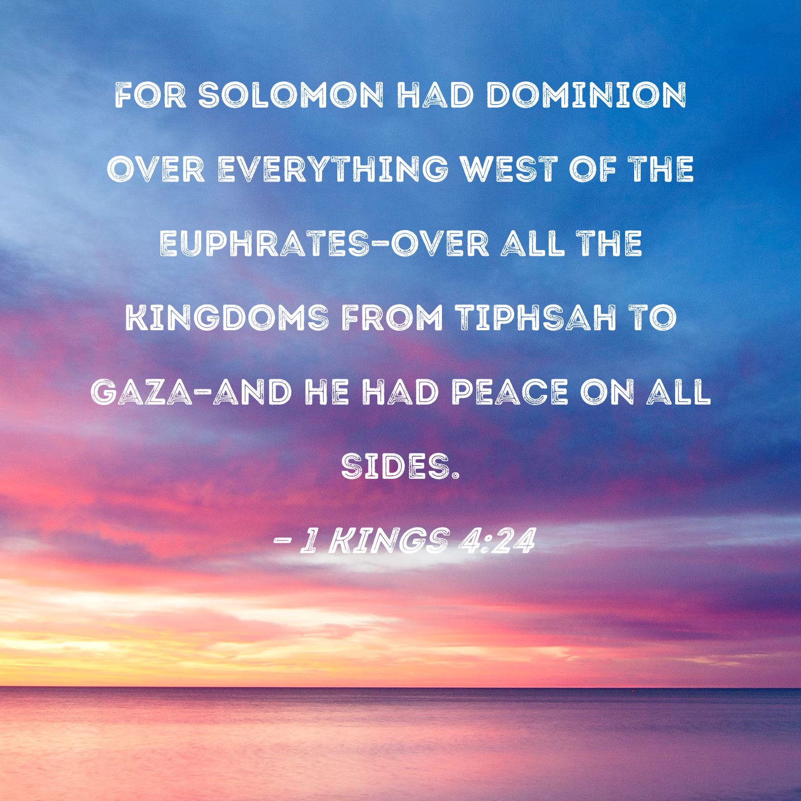 1 Kings 4:24 For Solomon had dominion over everything west of the ...