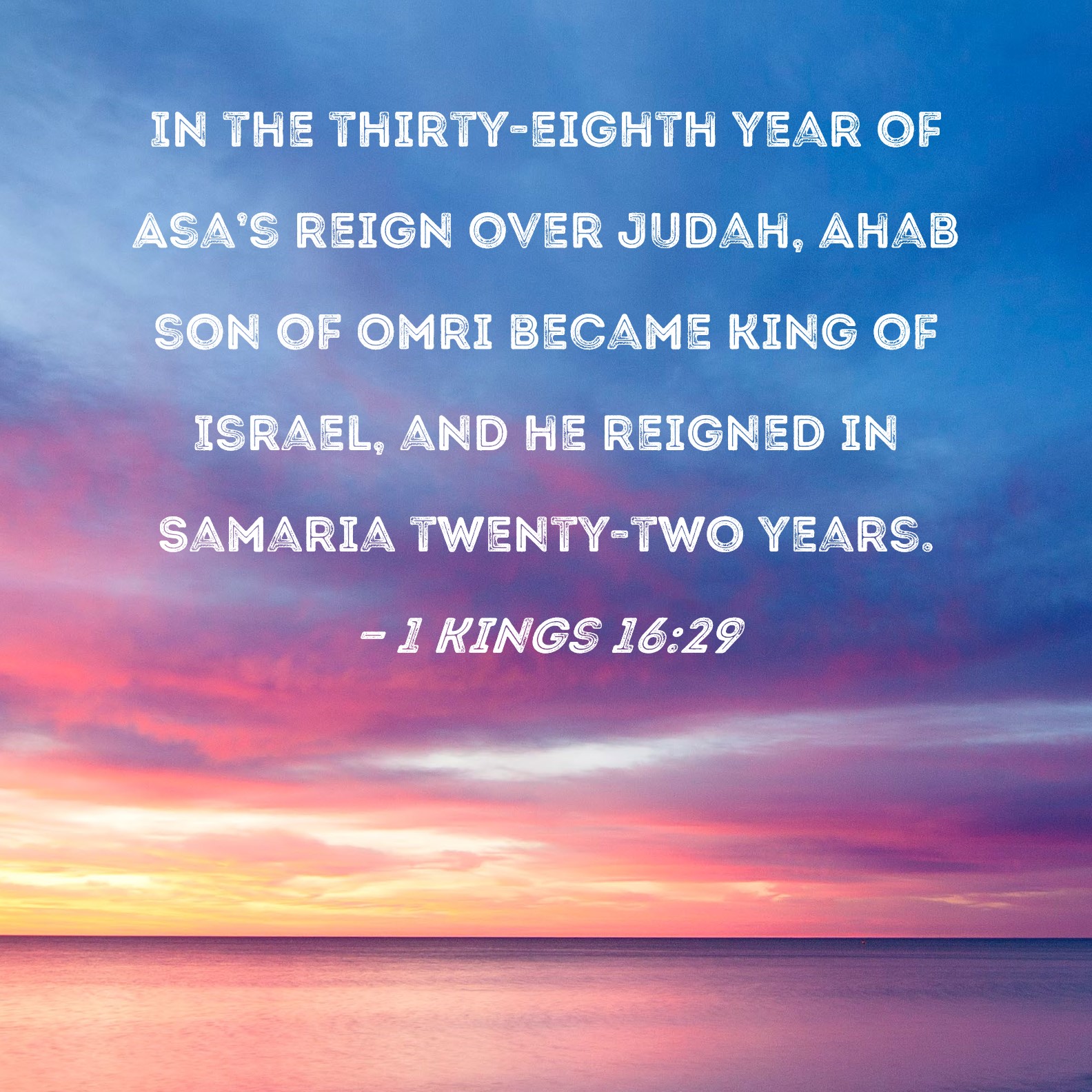 1 Kings 16 29 In The Thirty Eighth Year Of Asa S Reign Over Judah Ahab Son Of Omri Became King