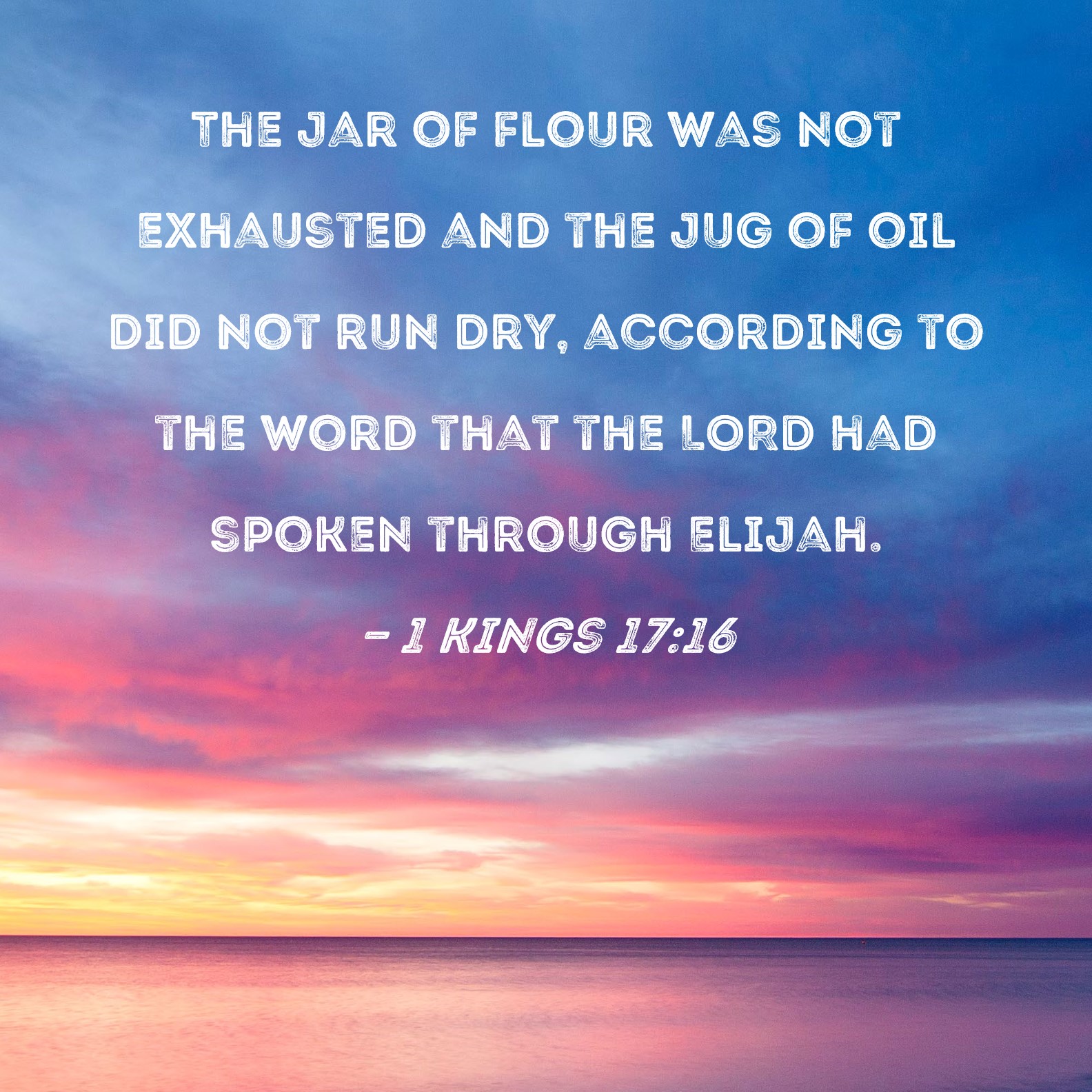 1 Kings 17:16 The jar of flour was not exhausted and the jug of oil did ...
