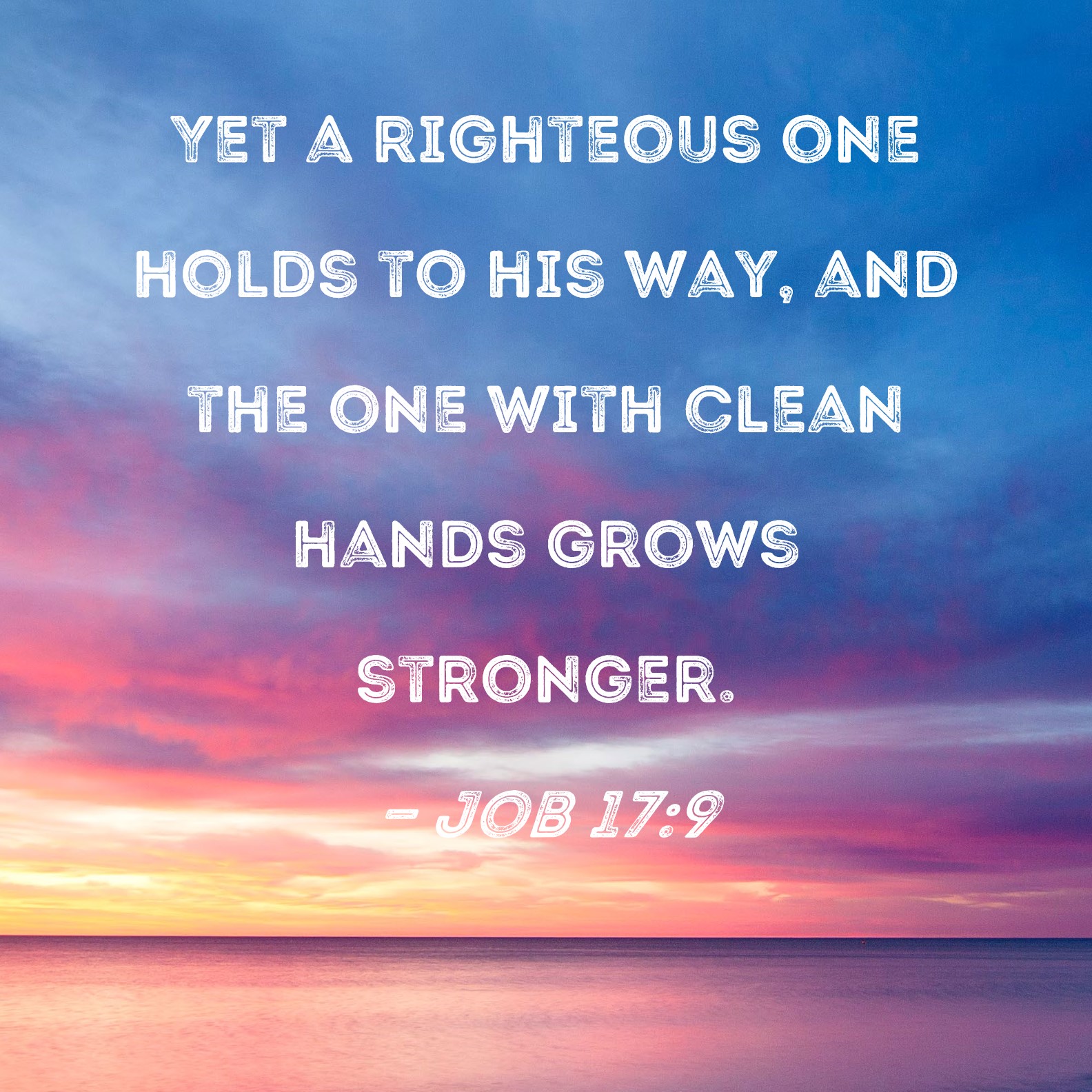 Job 17 9 Yet A Righteous One Holds To His Way And The One With Clean 