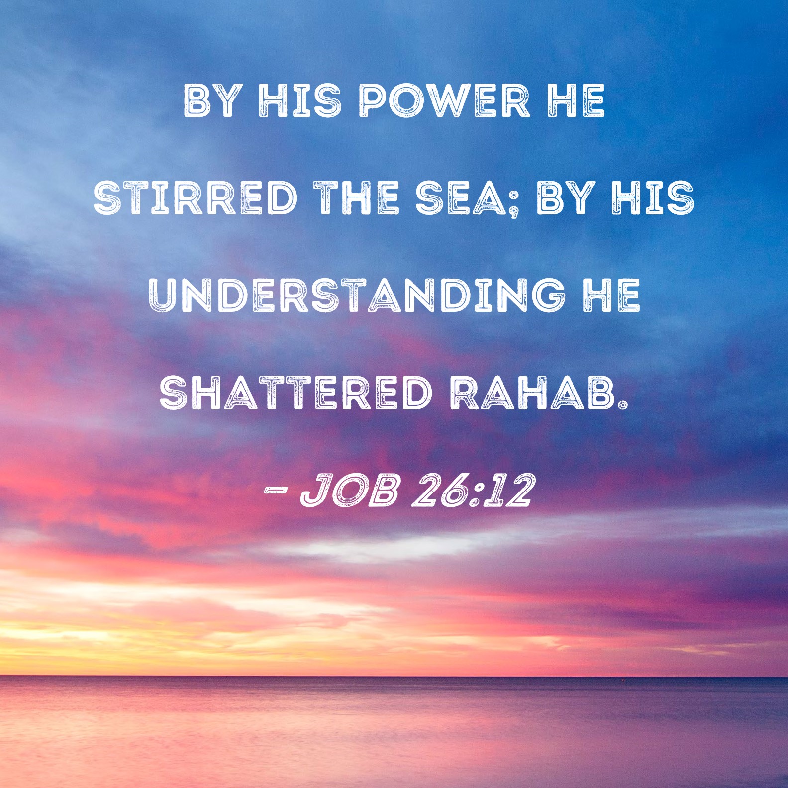 Job 2612 By His power He stirred the sea; by His understanding He