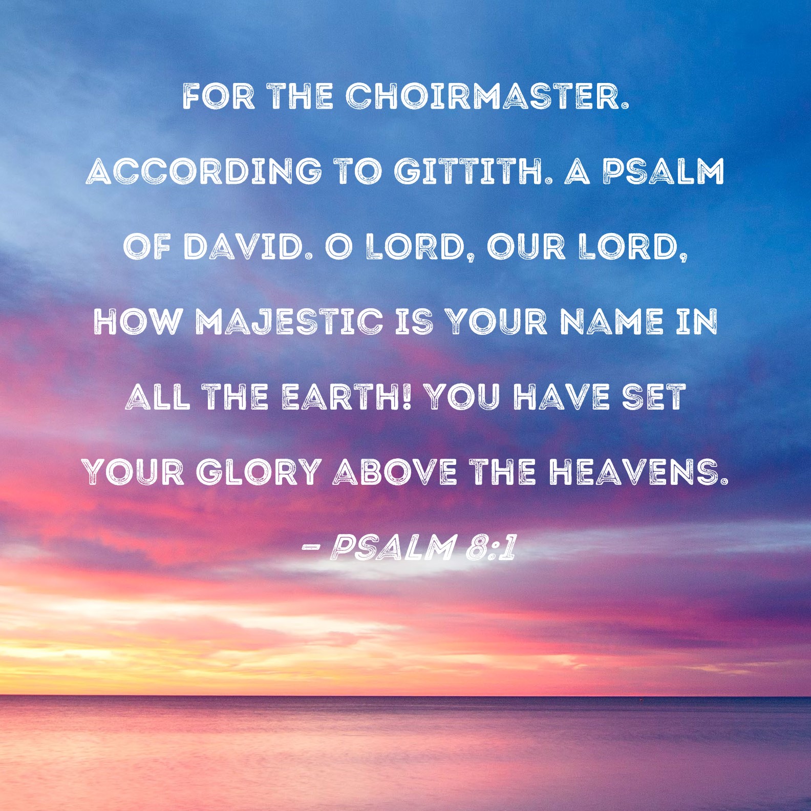 Psalm 8 1 O LORD Our Lord How Majestic Is Your Name In All The Earth 