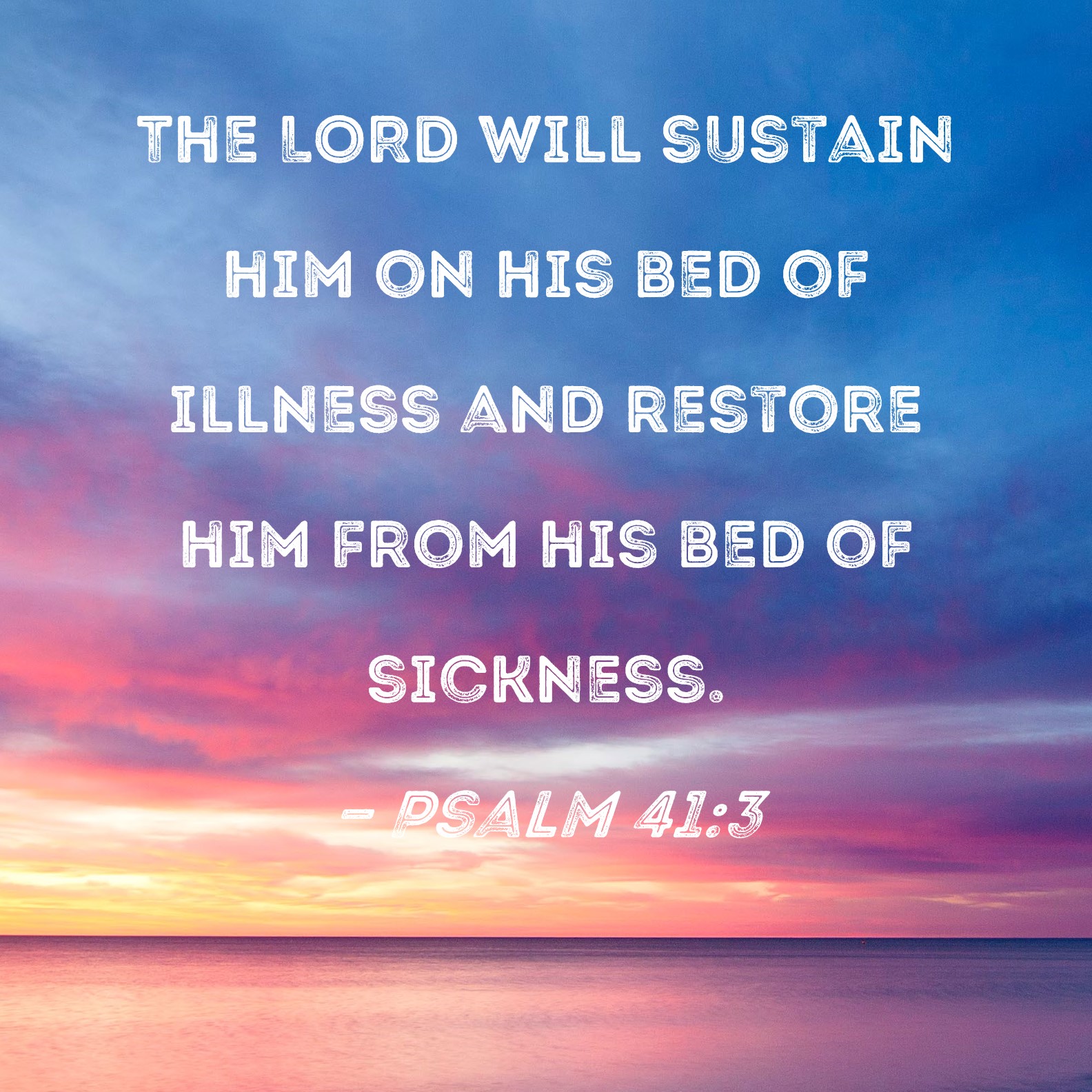 Psalm 41 3 The LORD Will Sustain Him On His Bed Of Illness And Restore 