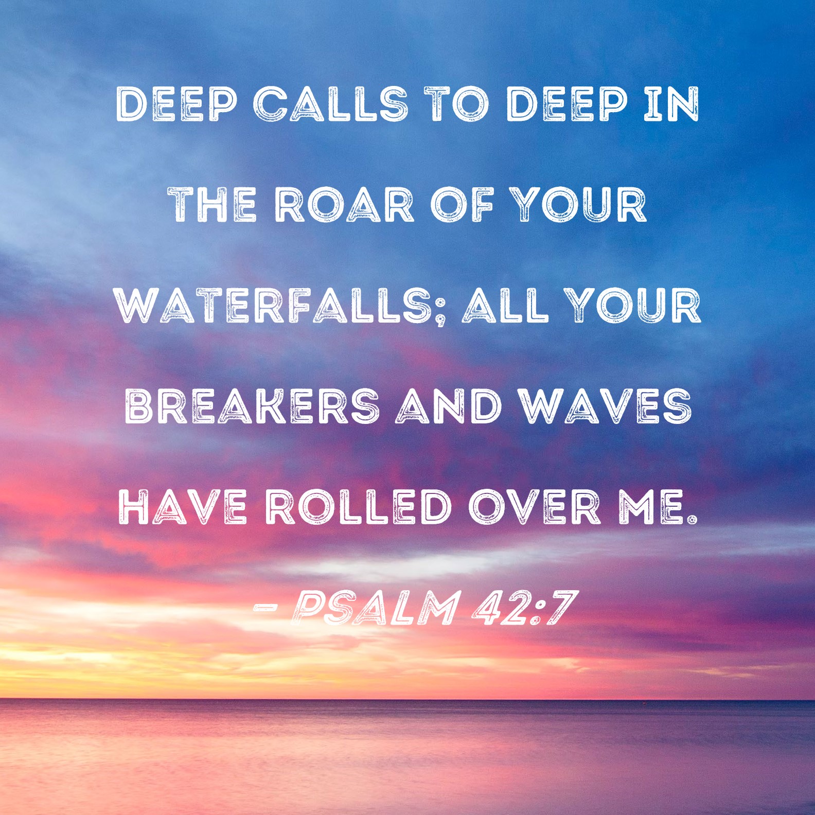 Psalm 42 7 Deep Calls To Deep In The Roar Of Your Waterfalls All Your 