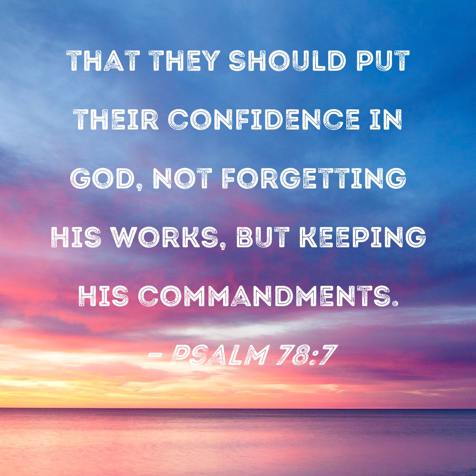 Psalm 78:7 that they should put their confidence in God, not forgetting ...