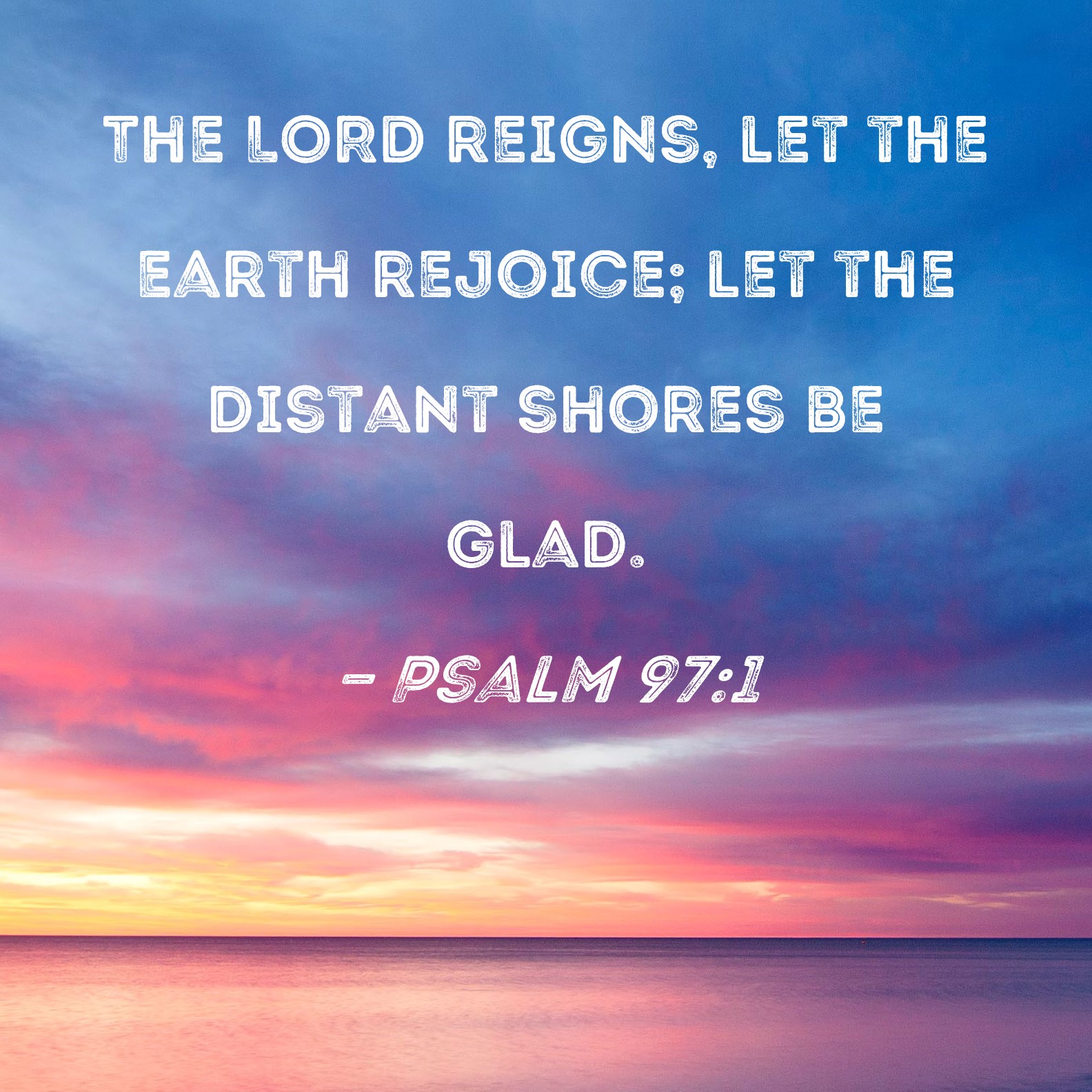 Psalm 97 1 The LORD Reigns Let The Earth Rejoice Let The Distant 