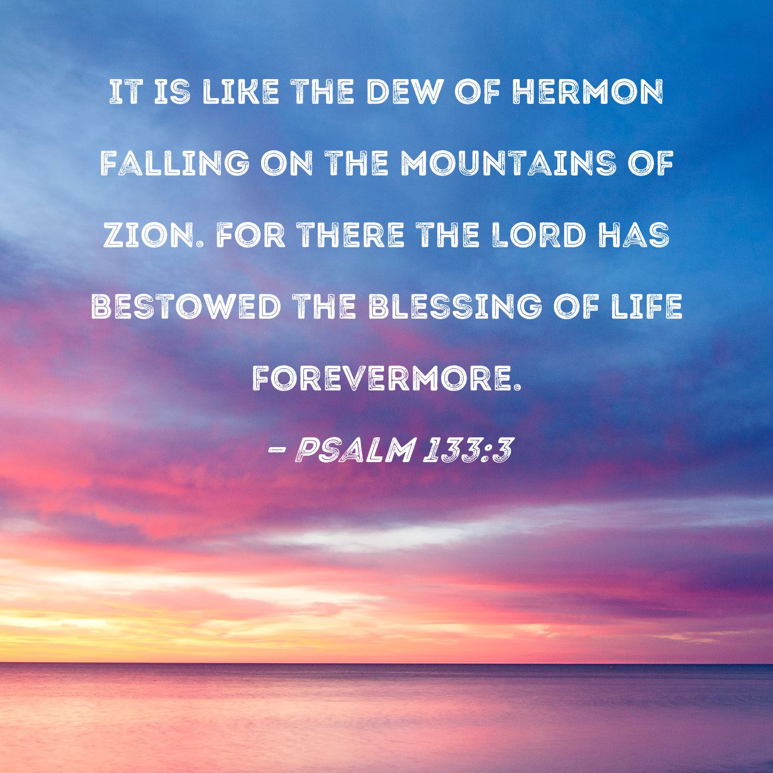 Psalm 133:3 It is like the dew of Hermon falling on the mountains of ...
