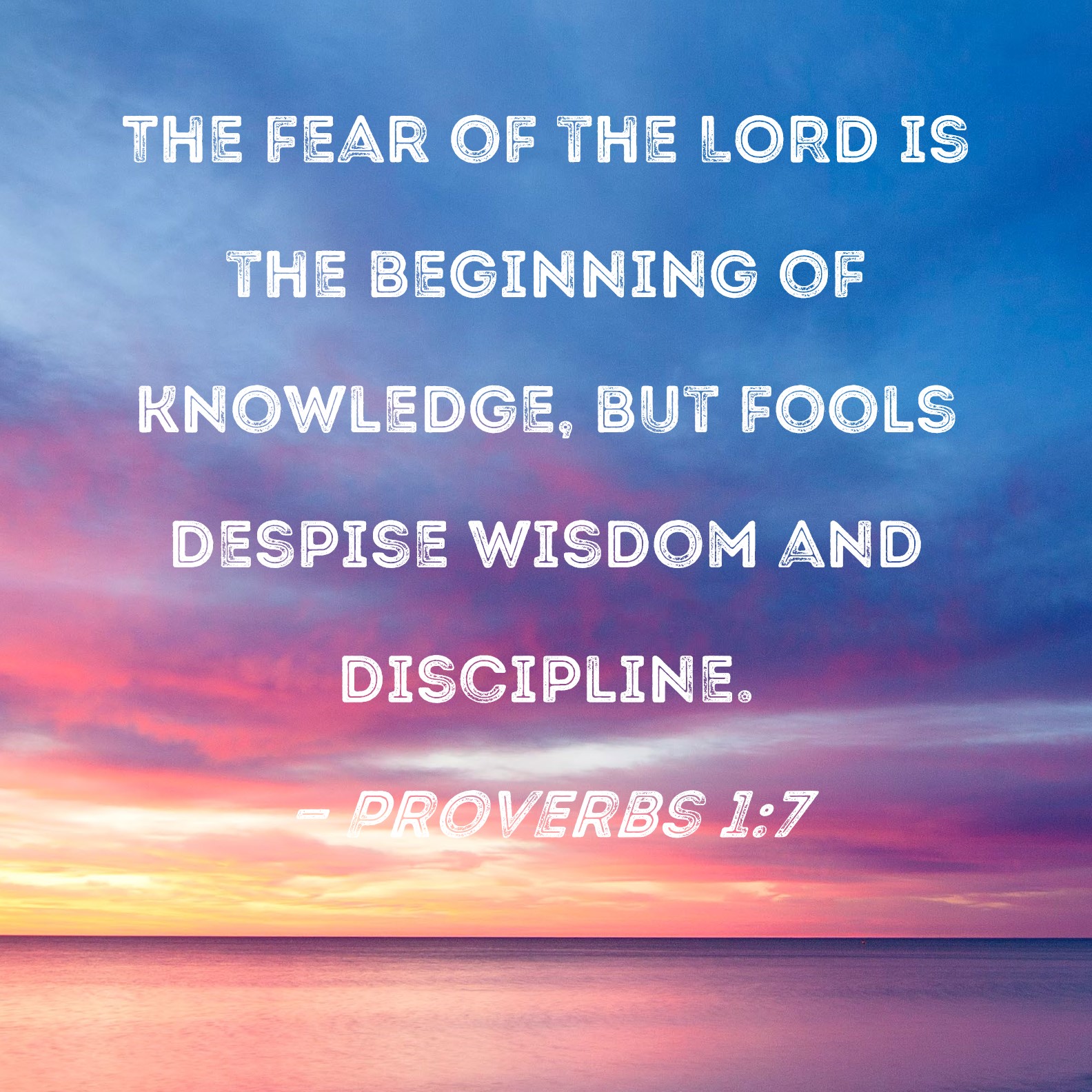 Proverbs 1 7 The Fear Of The LORD Is The Beginning Of Knowledge But 