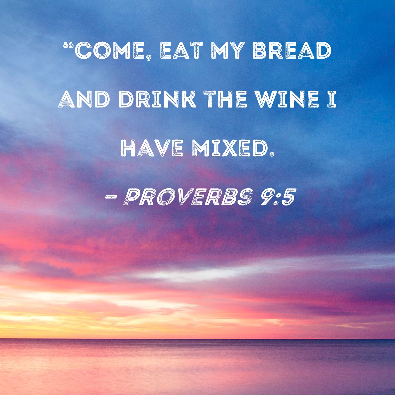 Proverbs 95 Come Eat My Bread And Drink The Wine I Have Mixed 