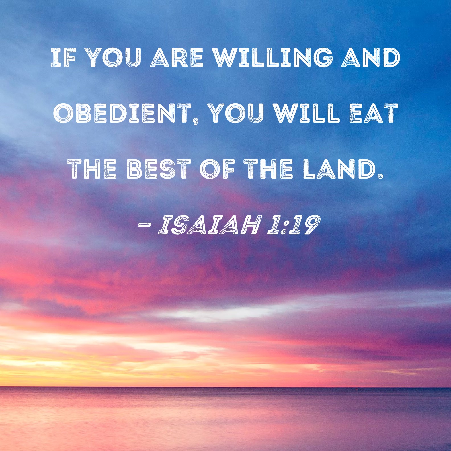 Isaiah 1 19 If You Are Willing And Obedient You Will Eat The Best Of 