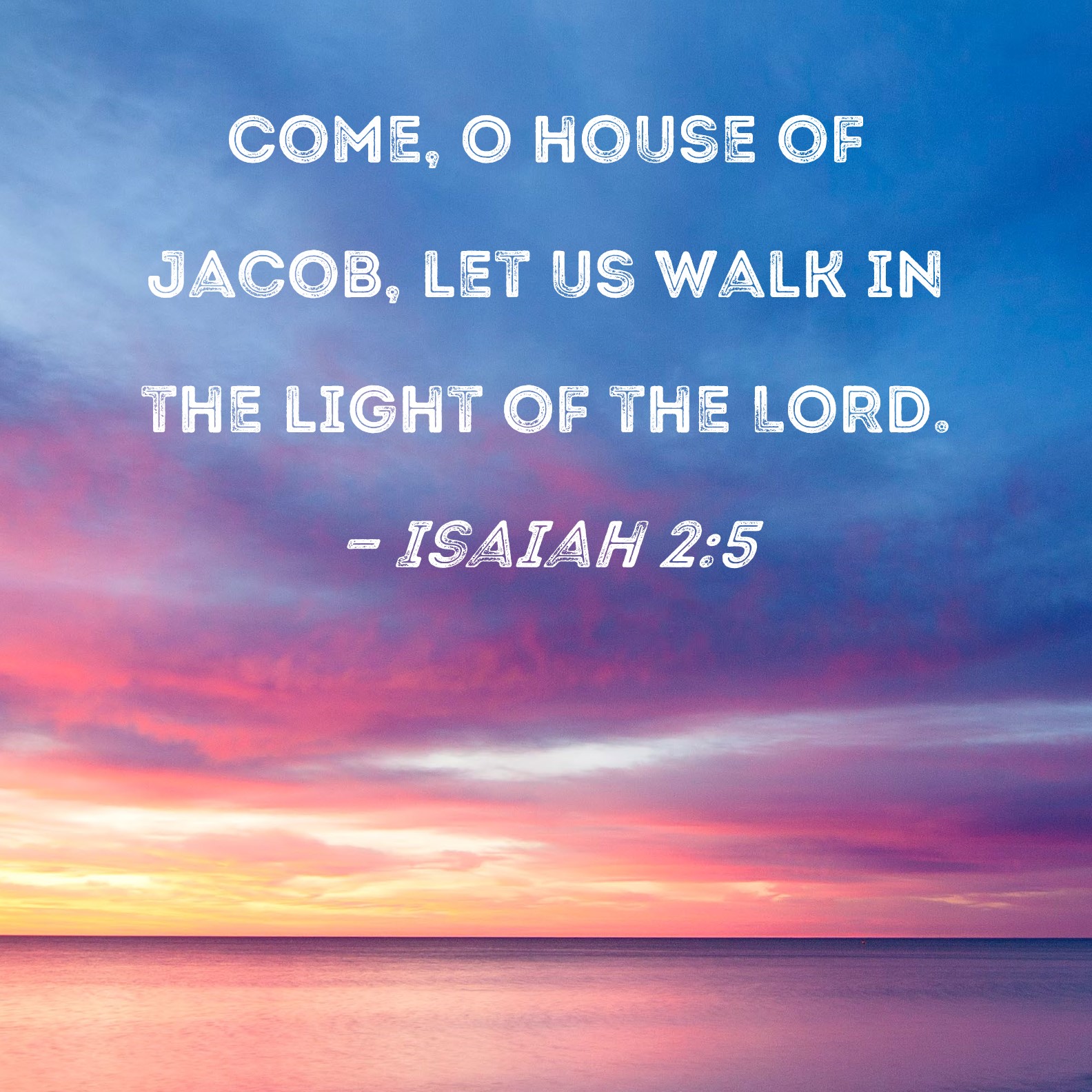 Isaiah 2 5 Come O House Of Jacob Let Us Walk In The Light Of The LORD 