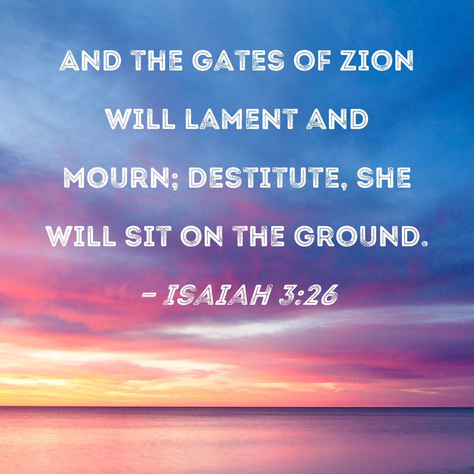 Isaiah 3 26 And The Gates Of Zion Will Lament And Mourn Destitute She 