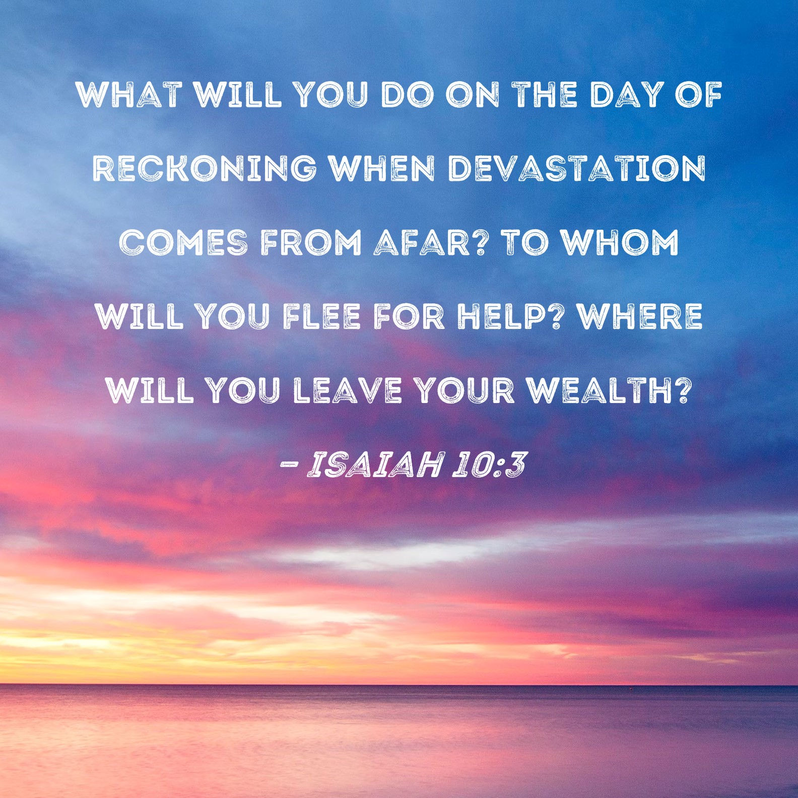 Isaiah 10 3 What Will You Do On The Day Of Reckoning When Devastation 