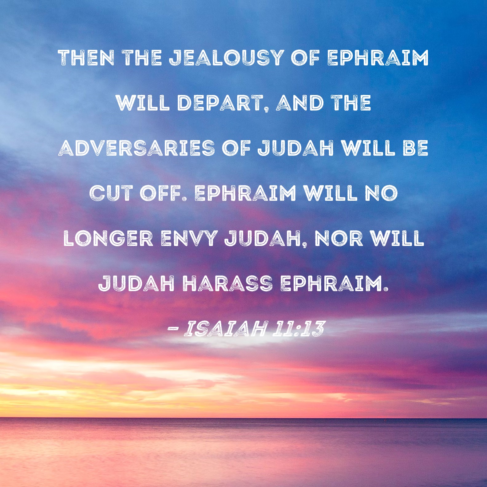 Isaiah 11 13 Then The Jealousy Of Ephraim Will Depart And The 