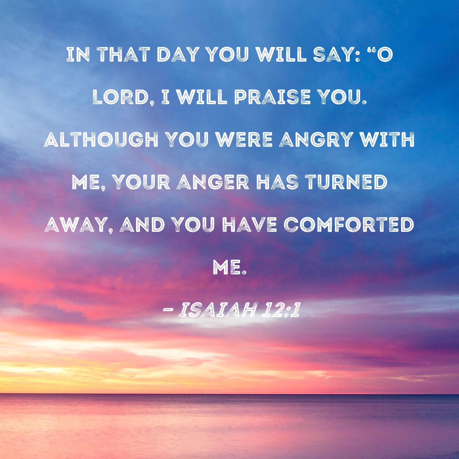 Isaiah 12 1 In That Day You Will Say O LORD I Will Praise You 