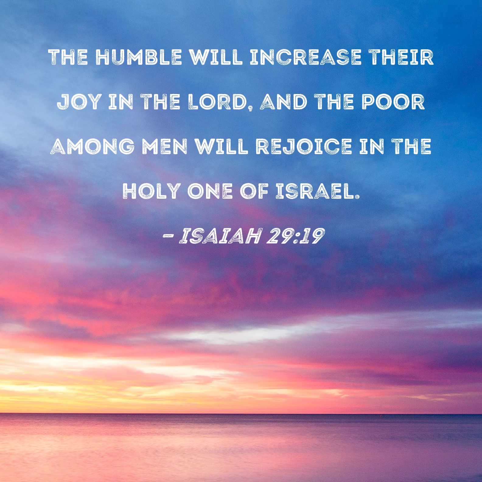 Isaiah 29 19 The Humble Will Increase Their Joy In The LORD And The 