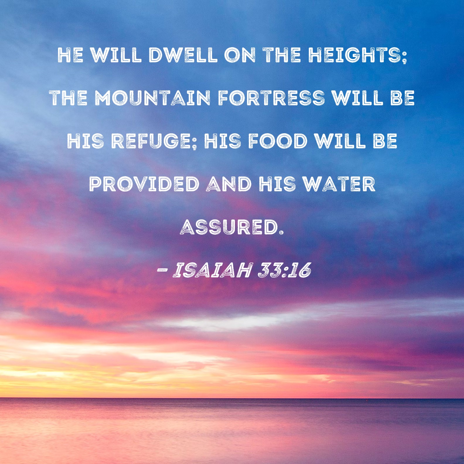 Isaiah 33 16 He Will Dwell On The Heights The Mountain Fortress Will 