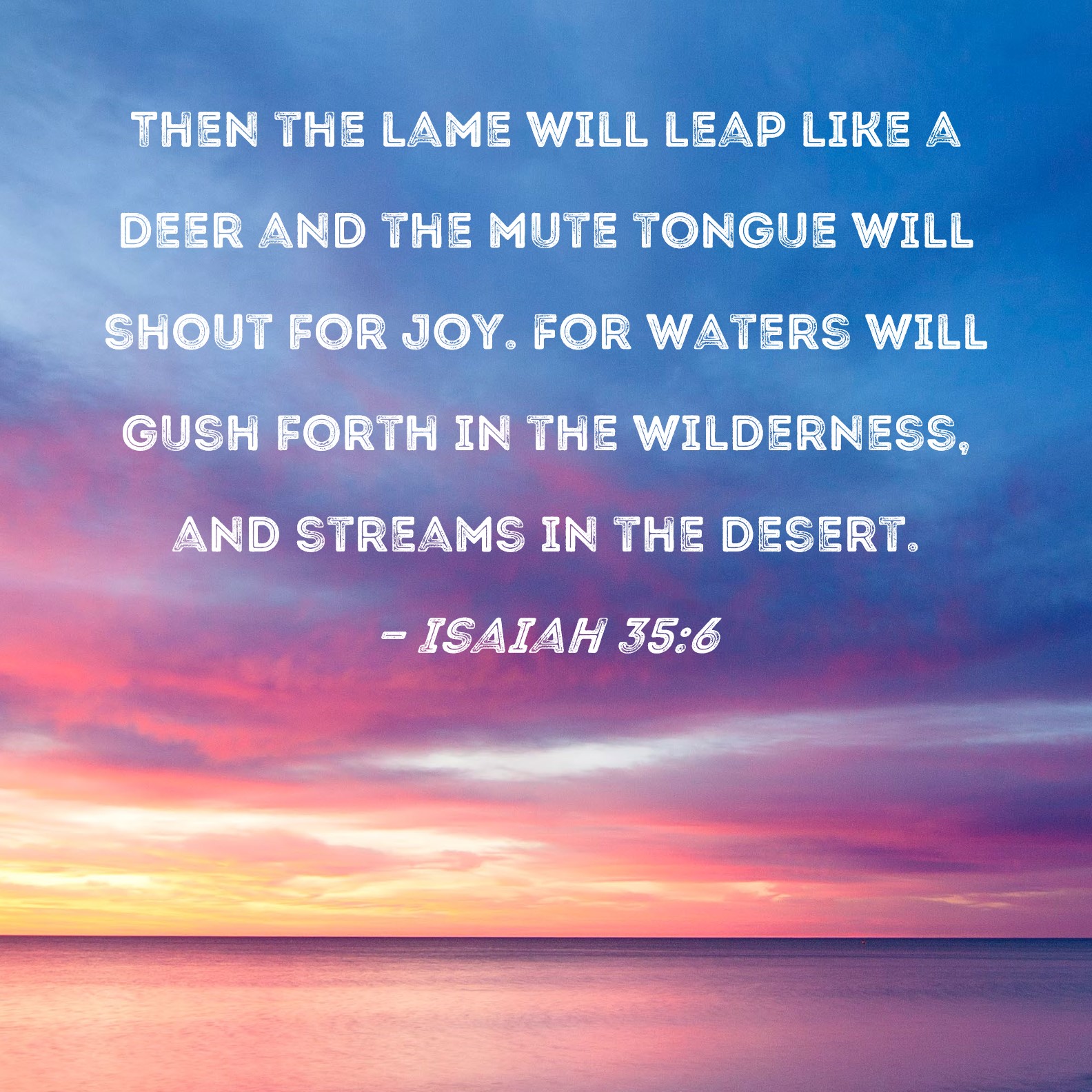 Isaiah 35 6 Then The Lame Will Leap Like A Deer And The Mute Tongue 